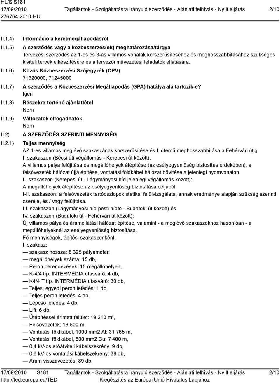 Közös Közbeszerzési Szójegyzék (CPV) 71320000, 71245000 A szerződés a Közbeszerzési Megállapodás (GPA) hatálya alá tartozik-e?