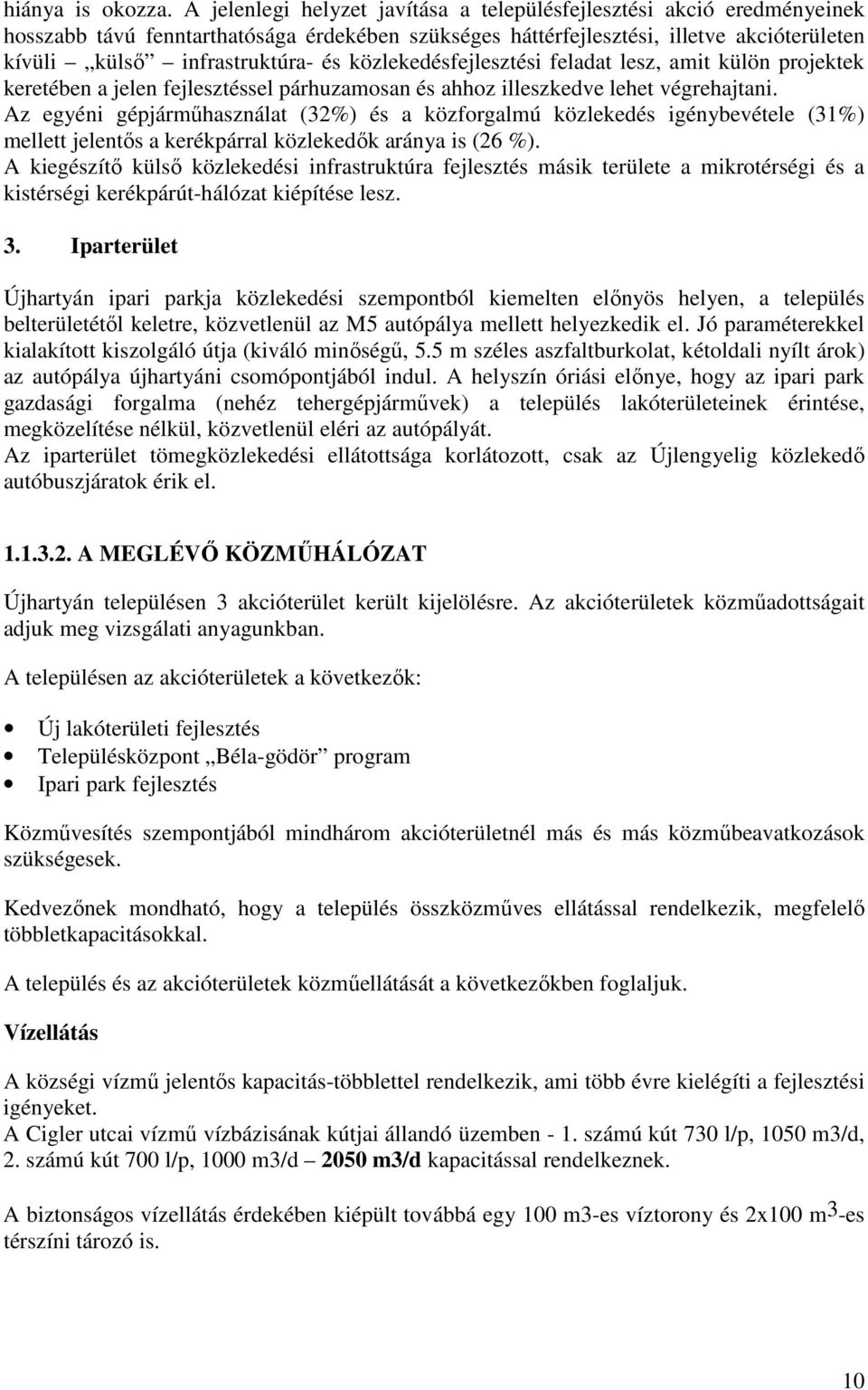 közlekedésfejlesztési feladat lesz, amit külön projektek keretében a jelen fejlesztéssel párhuzamosan és ahhoz illeszkedve lehet végrehajtani.