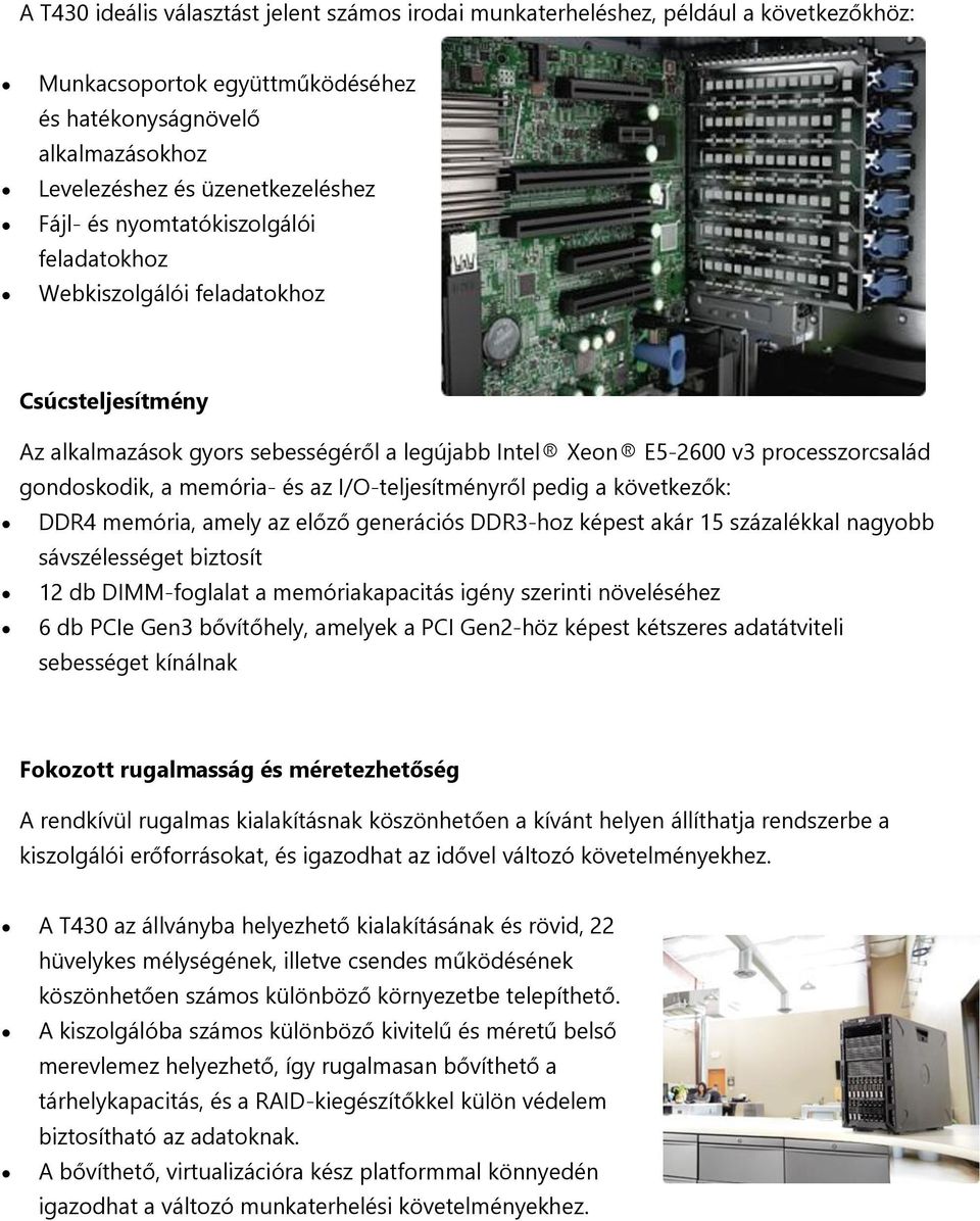 I/O-teljesítményről pedig a következők: DDR4 memória, amely az előző generációs DDR3-hoz képest akár 15 százalékkal nagyobb sávszélességet biztosít 12 db DIMM-foglalat a memóriakapacitás igény