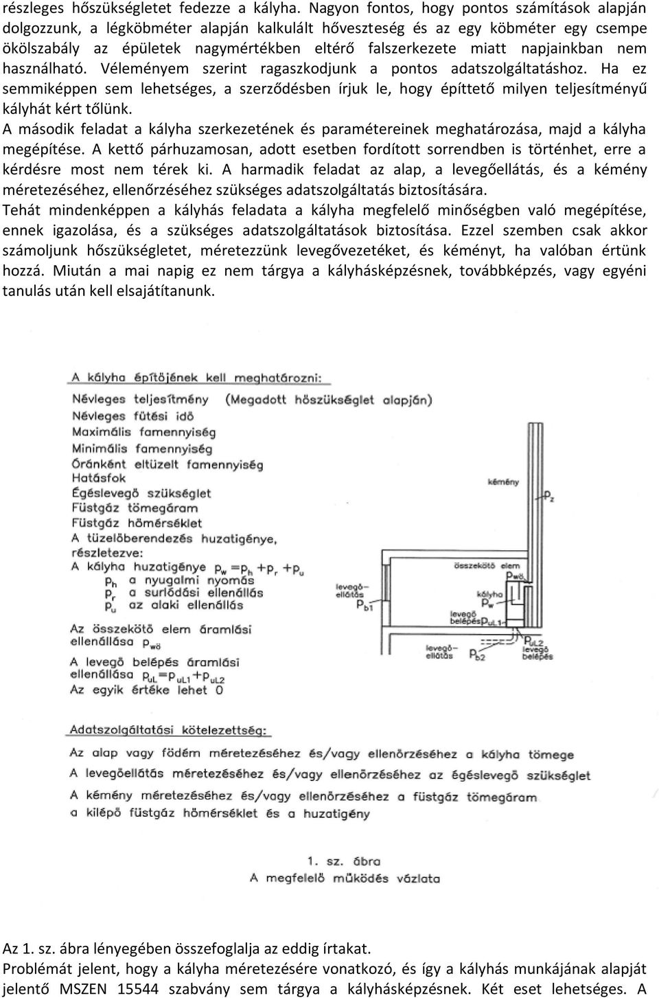 napjainkban nem használható. Véleményem szerint ragaszkodjunk a pontos adatszolgáltatáshoz.