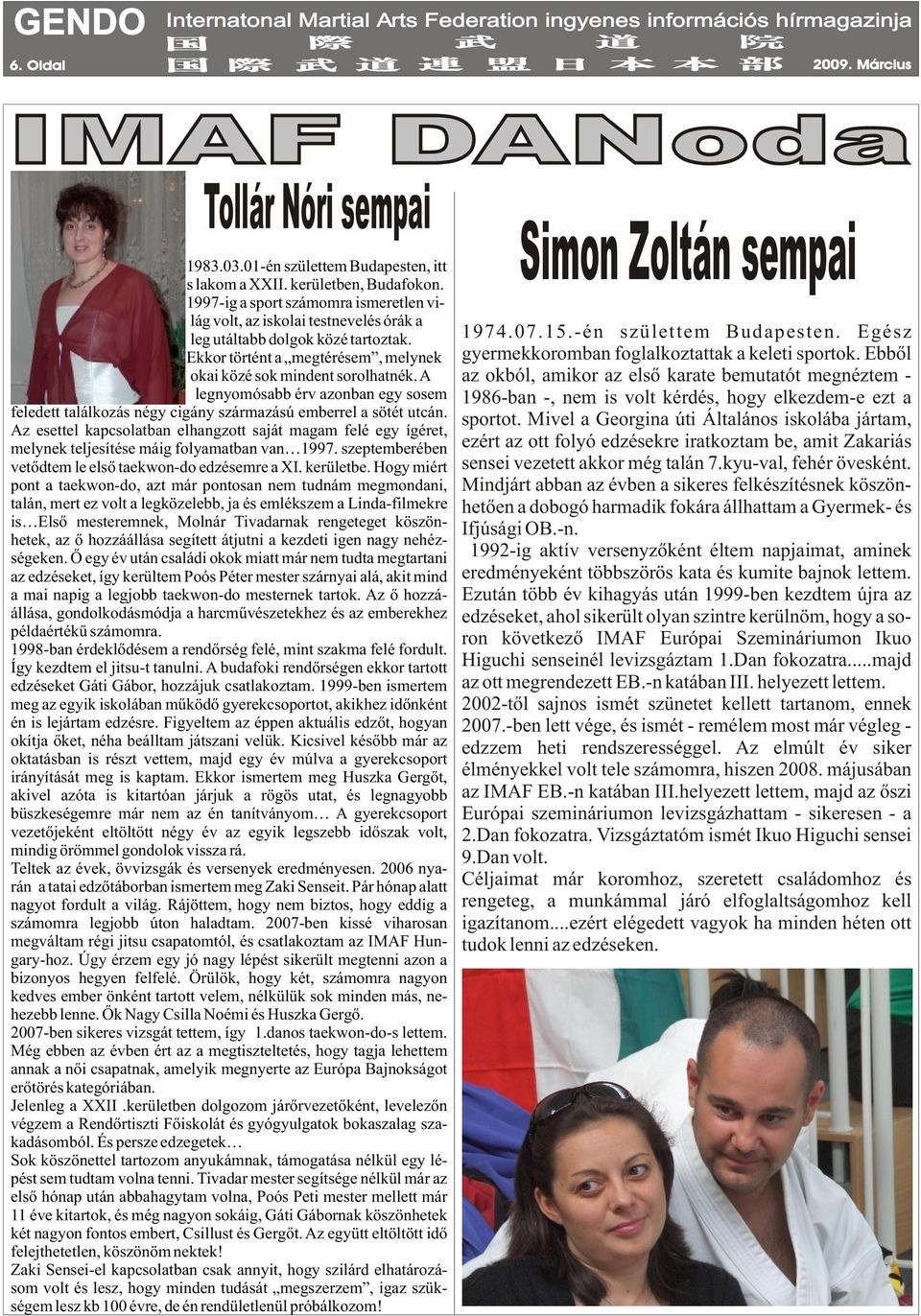 A legnyomósabb érv azonban egy sosem feledett találkozás négy cigány származású emberrel a sötét utcán.