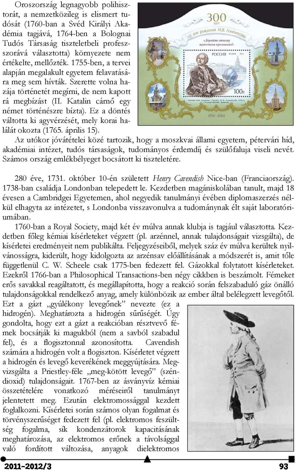 Katalin cárnő egy német történészre bízta). Ez a döntés váltotta ki agyvérzését, mely korai halálát okozta (1765. április 15).