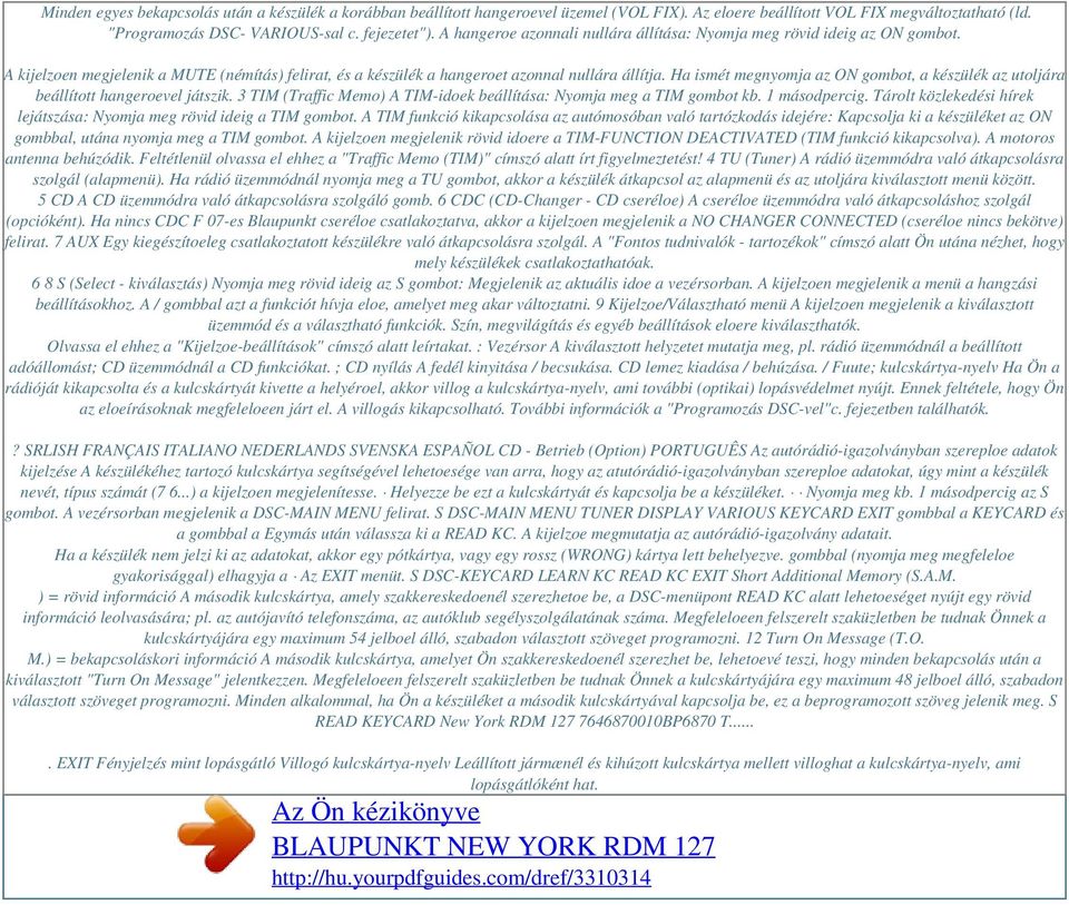 Ha ismét megnyomja az ON gombot, a készülék az utoljára beállított hangeroevel játszik. 3 TIM (Traffic Memo) A TIM-idoek beállítása: Nyomja meg a TIM gombot kb. 1 másodpercig.