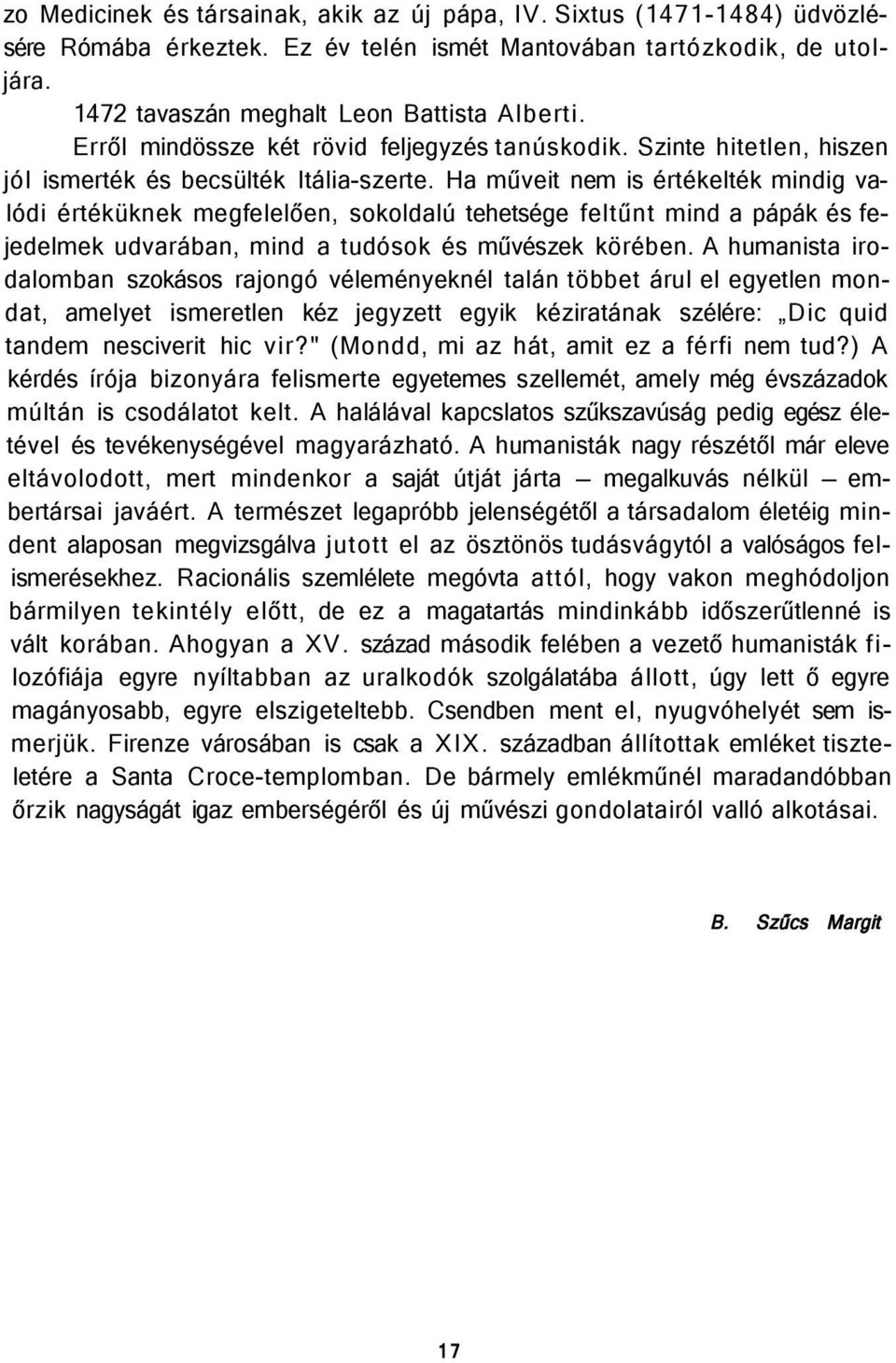 Ha műveit nem is értékelték mindig valódi értéküknek megfelelően, sokoldalú tehetsége feltűnt mind a pápák és fejedelmek udvarában, mind a tudósok és művészek körében.