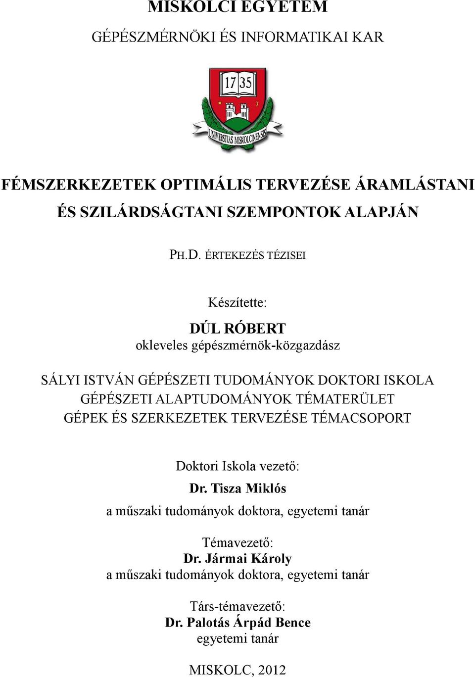 ÉRTEKEZÉS TÉZISEI Készítette: DÚL RÓBERT okleveles gépészmérnök-közgazdász SÁLYI ISTVÁN GÉPÉSZETI TUDOMÁNYOK DOKTORI ISKOLA GÉPÉSZETI