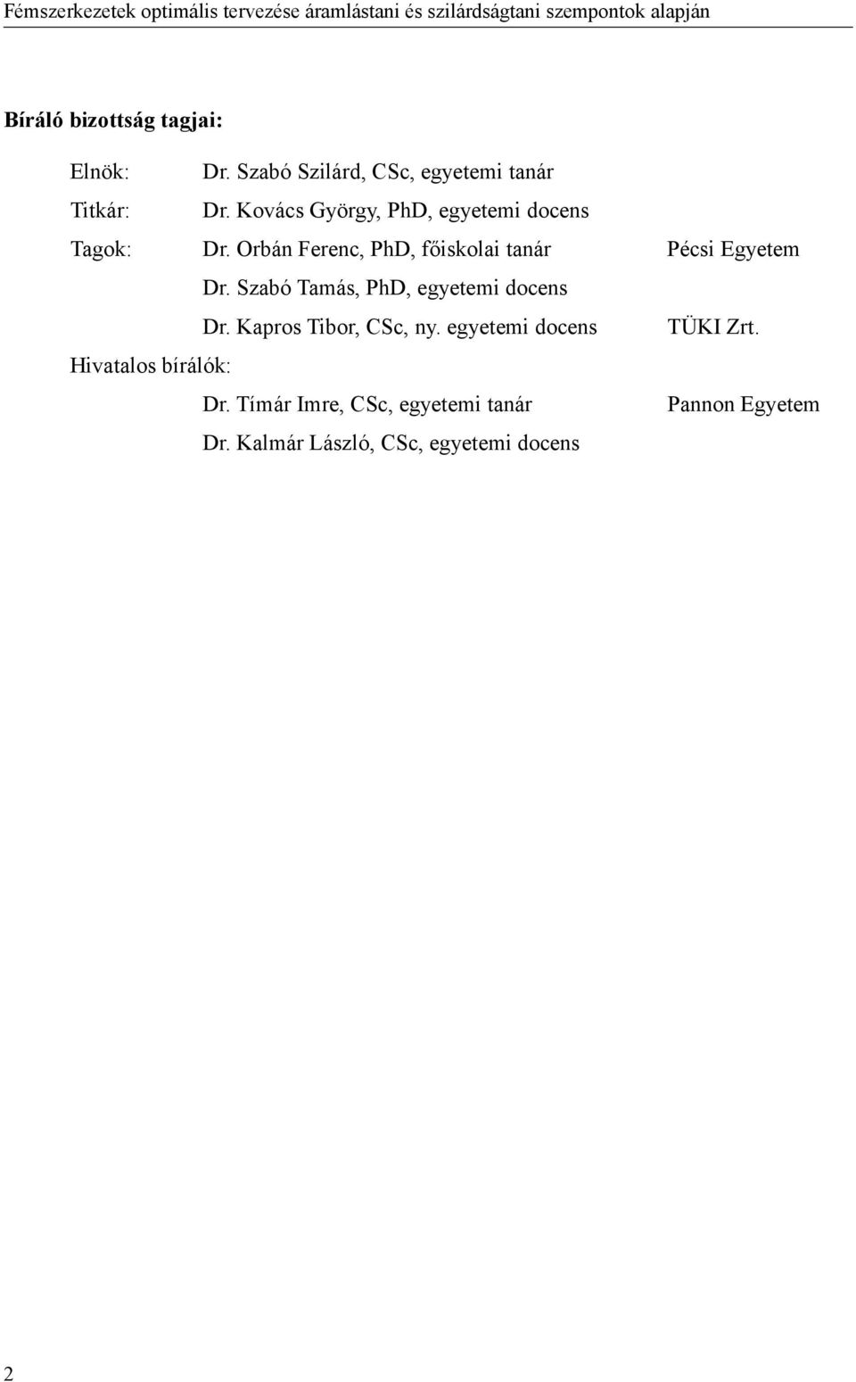 Orbán Ferenc, PhD, főiskolai tanár Pécsi Egyetem Dr. Szabó Tamás, PhD, egyetemi docens Dr.