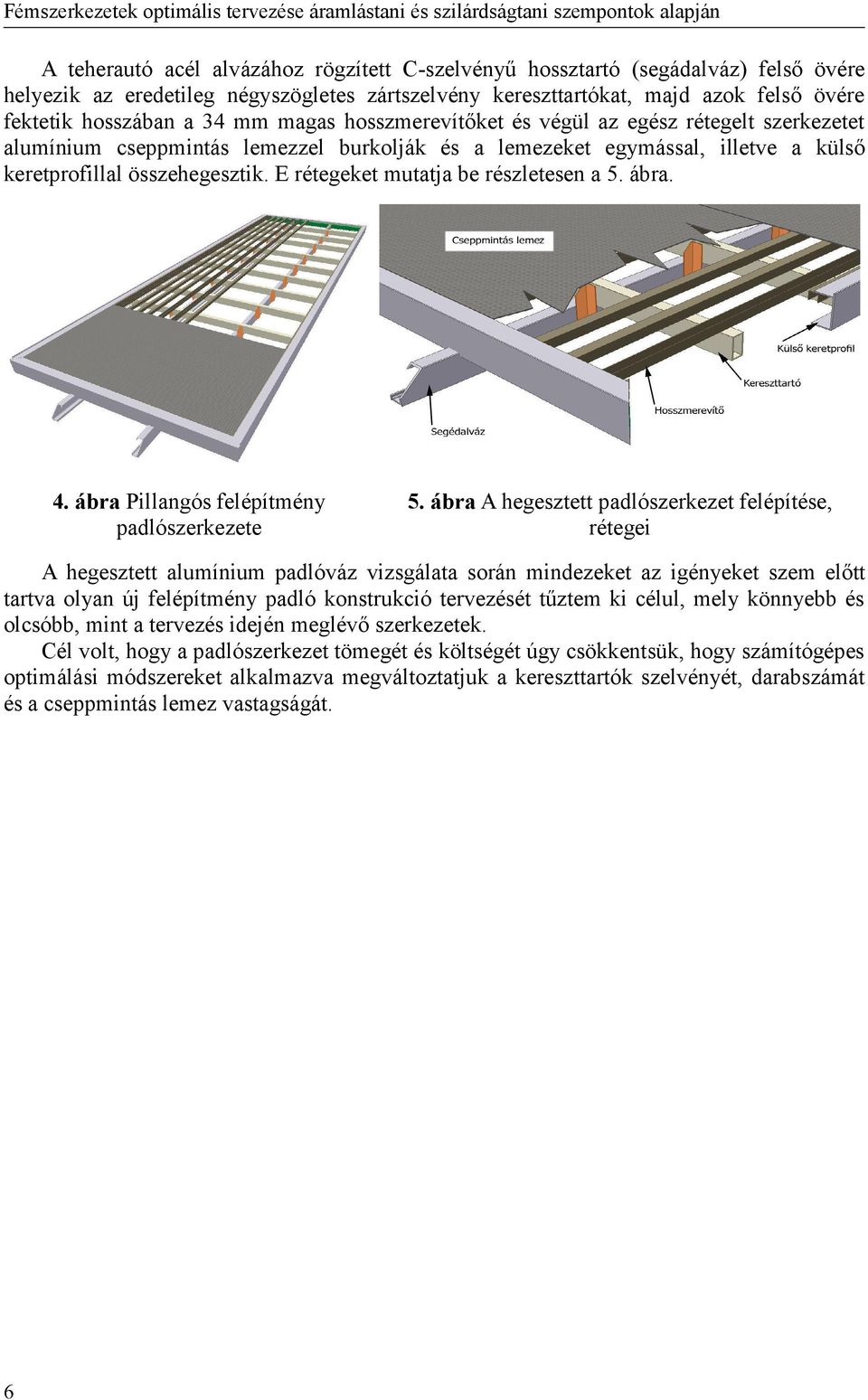 E rétegeket mutatja be részletesen a 5. ábra. 4. ábra Pillangós felépítmény padlószerkezete 5.