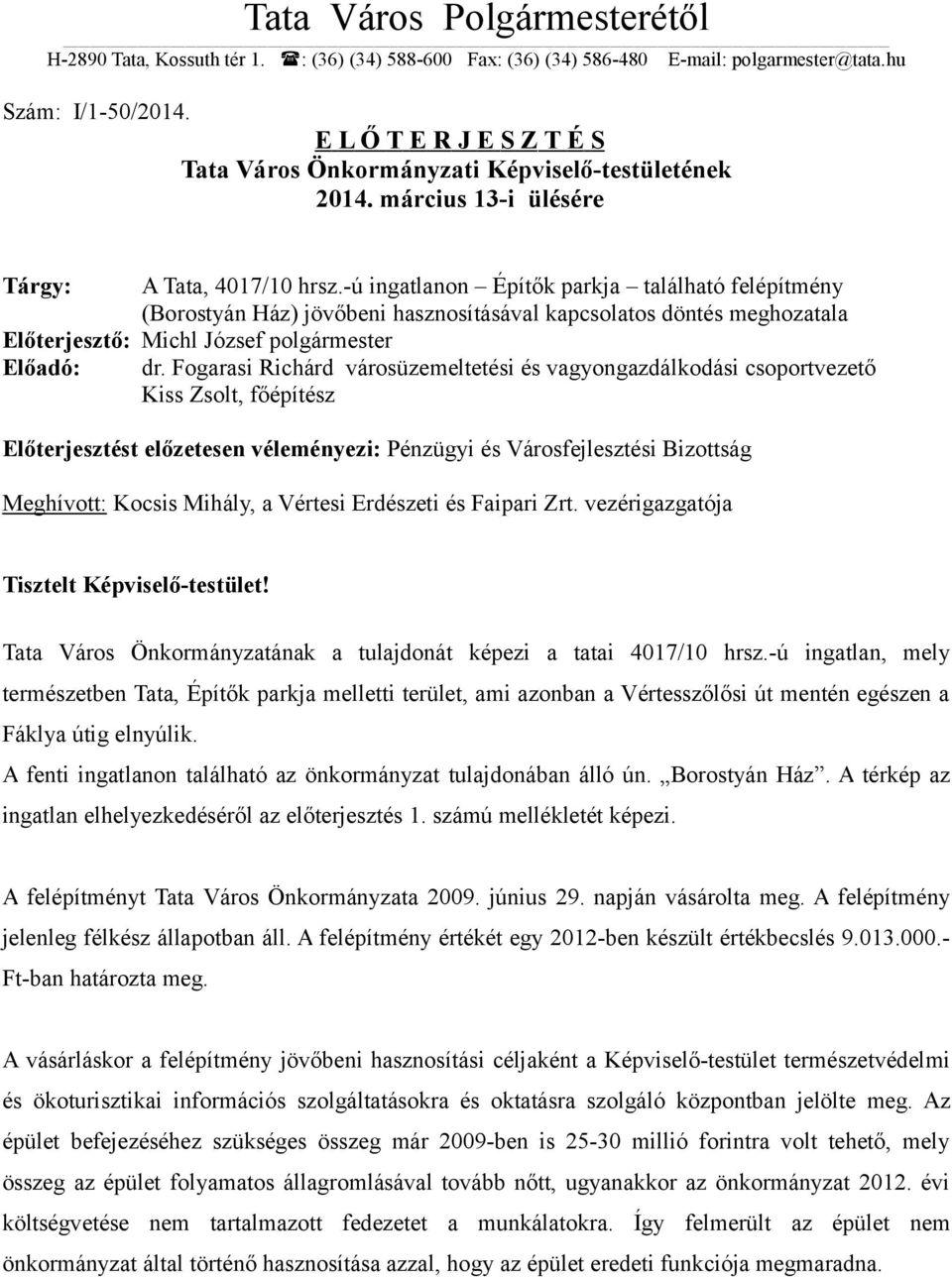 -ú ingatlanon Építők parkja található felépítmény (Borostyán Ház) jövőbeni hasznosításával kapcsolatos döntés meghozatala Előterjesztő: Michl József polgármester Előadó: dr.