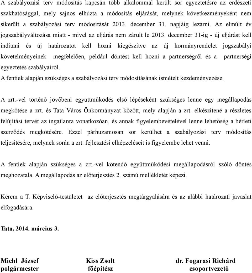 december 31-ig - új eljárást kell indítani és új határozatot kell hozni kiegészítve az új kormányrendelet jogszabályi követelményeinek megfelelően, például döntést kell hozni a partnerségről és a