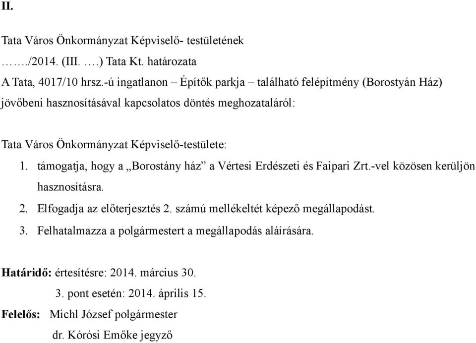 Képviselő-testülete: 1. támogatja, hogy a Borostány ház a Vértesi Erdészeti és Faipari Zrt.-vel közösen kerüljön hasznosításra. 2. Elfogadja az előterjesztés 2.