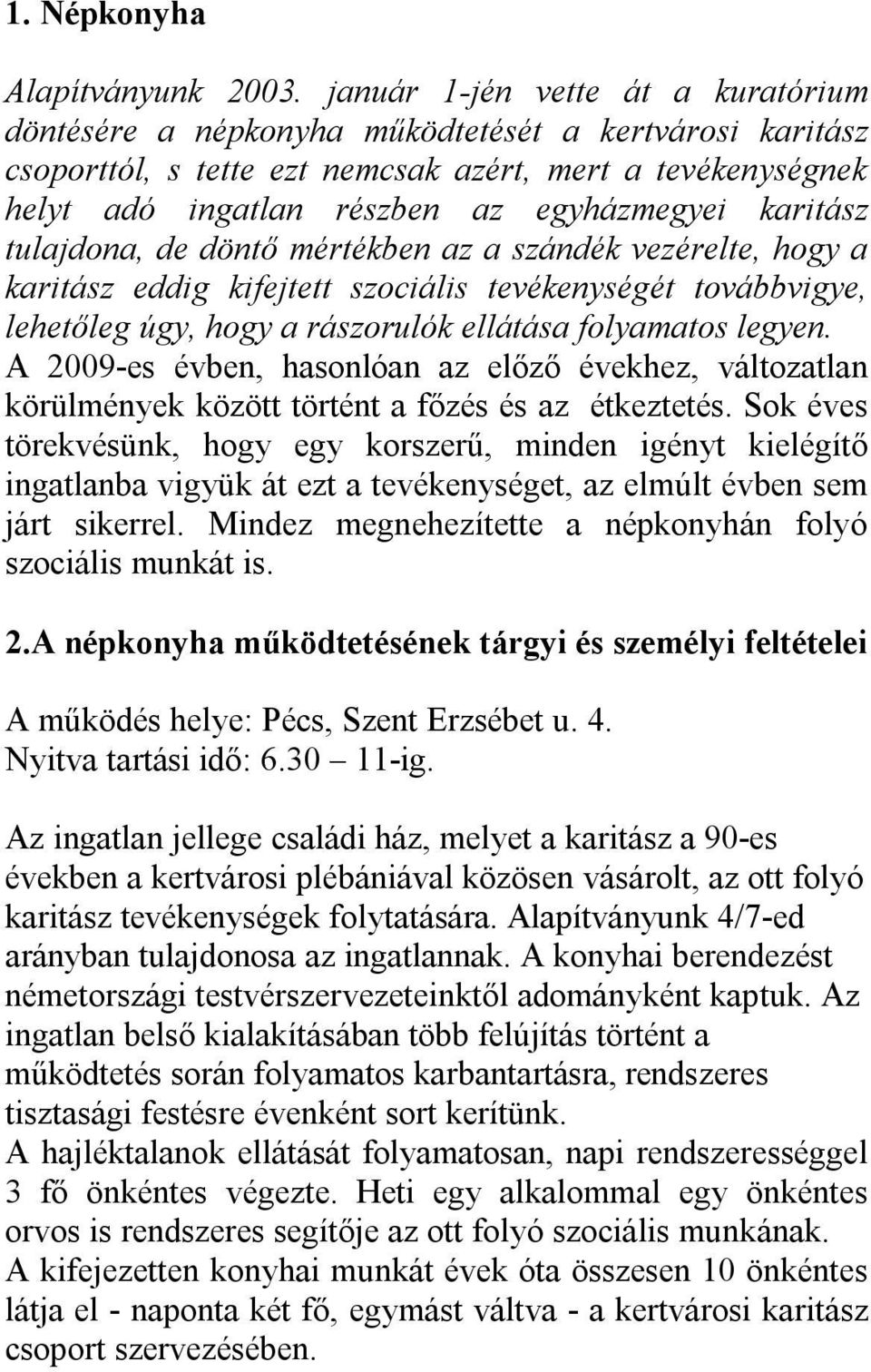 karitász tulajdona, de döntő mértékben az a szándék vezérelte, hogy a karitász eddig kifejtett szociális tevékenységét továbbvigye, lehetőleg úgy, hogy a rászorulók ellátása folyamatos legyen.