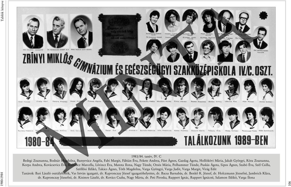 Kulutácz Marcella, Lõrincz Éva, Matota Ilona, Nagy Tünde, Orsós Mária, Polhammer Tünde, Puskás Ágota, Sipos Ágnes, Szabó Éva, Szél Csilla, Szöllõsi Ildikó, Takács Ágnes, Tóth Magdolna, Varga Gyöngyi,