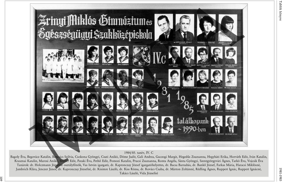 Katalin, Marosi Anikó, Müller Edit, Pataki Éva, Pethõ Edit, Pomozi Katalin, Prucsi Zsuzsanna, Ronta Angéla, Sánta Gyöngyi, Szentgyörgyvári Ágnes, Tarkó Éva, Vojcsik Éva Tanárok: dr.