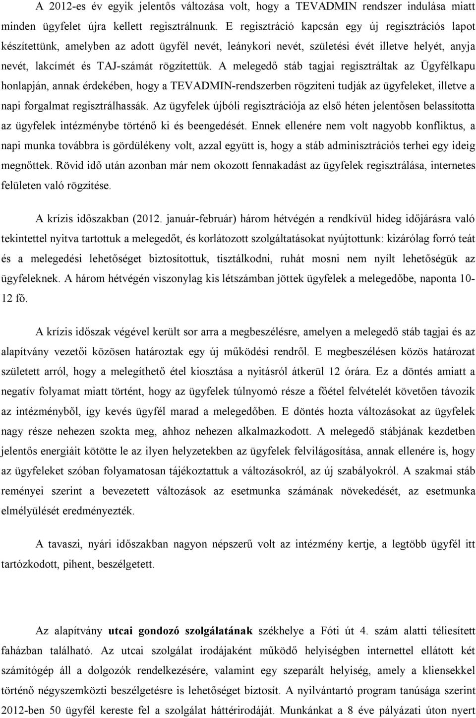 A melegedő stáb tagjai regisztráltak az Ügyfélkapu honlapján, annak érdekében, hogy a TEVADMIN-rendszerben rögzíteni tudják az ügyfeleket, illetve a napi forgalmat regisztrálhassák.