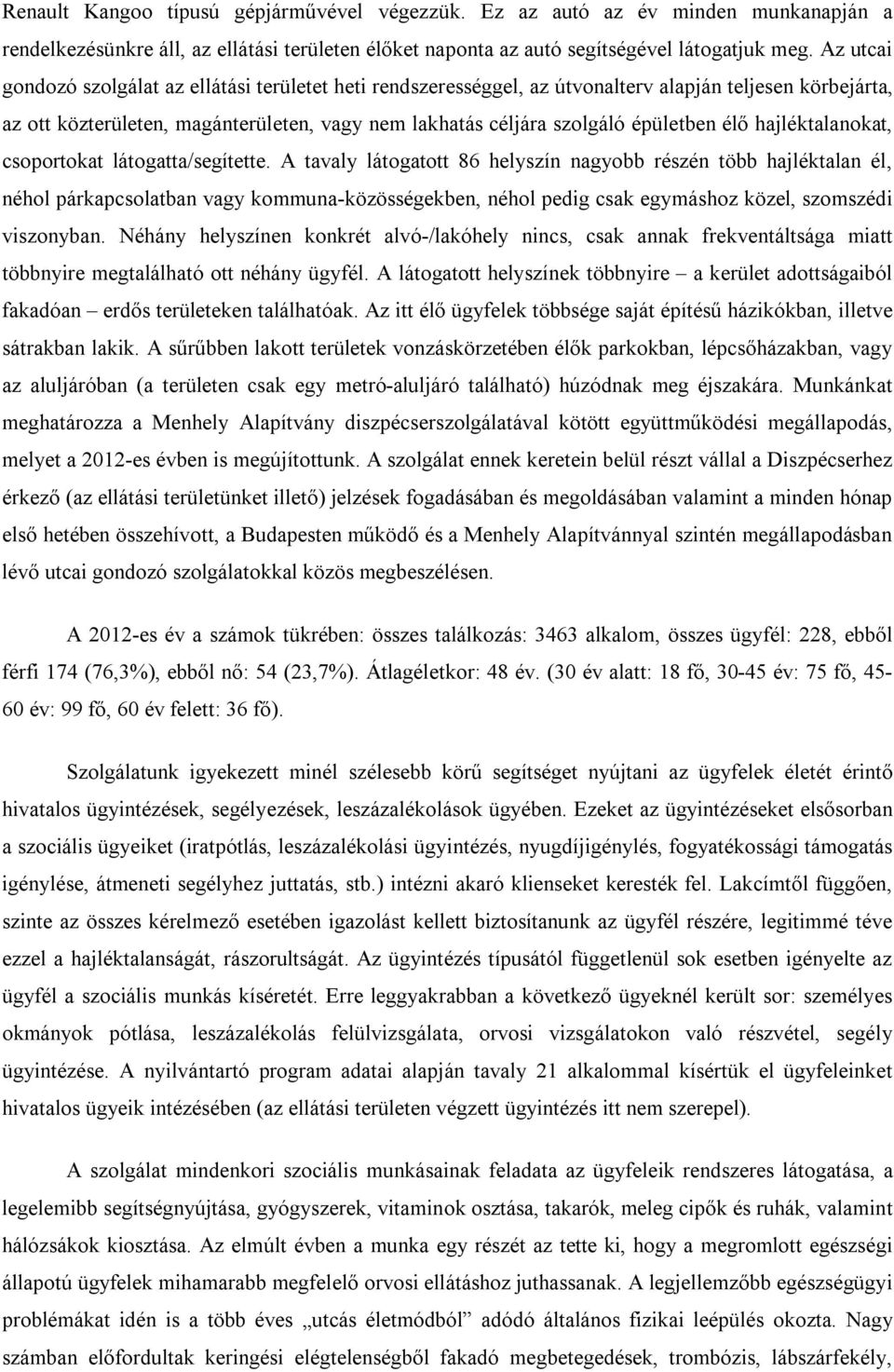 élő hajléktalanokat, csoportokat látogatta/segítette.