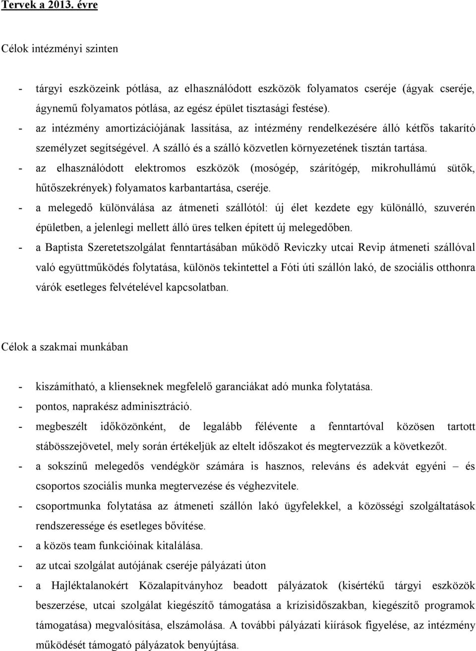 - az elhasználódott elektromos eszközök (mosógép, szárítógép, mikrohullámú sütők, hűtőszekrények) folyamatos karbantartása, cseréje.