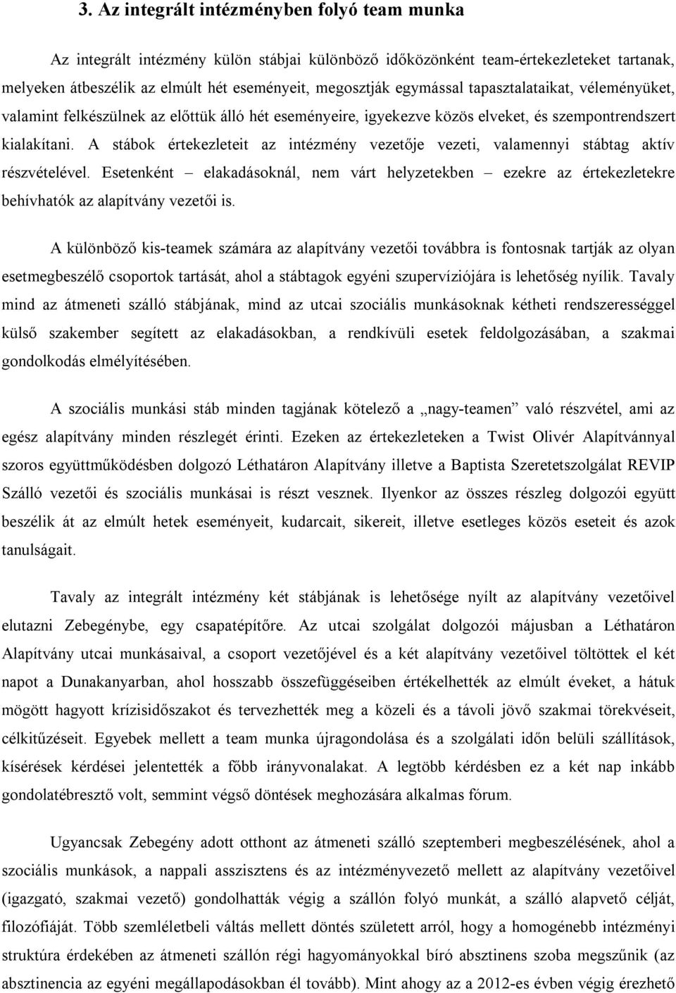 A stábok értekezleteit az intézmény vezetője vezeti, valamennyi stábtag aktív részvételével.