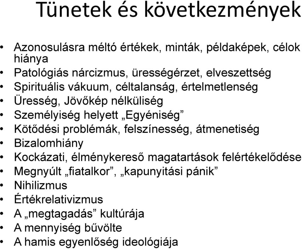 Kötődési problémák, felszínesség, átmenetiség Bizalomhiány Kockázati, élménykereső magatartások felértékelődése Megnyúlt
