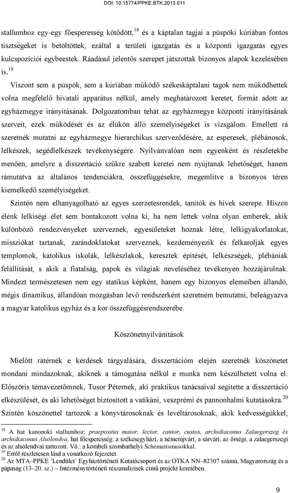 egybeestek. Ráadásul jelentős szerepet játszottak bizonyos alapok kezelésében volna megfelelő hivatali apparátus nélkül, amely meghatározott keretet, formát adott az egyházmegye irányításának.