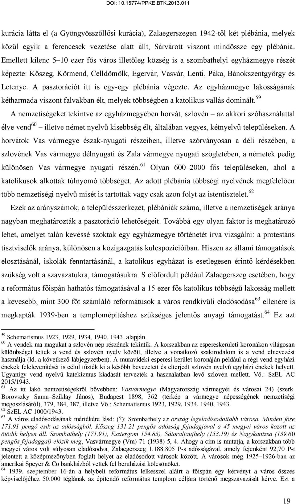 A pasztorációt itt is egy-egy plébánia végezte. Az egyházmegye lakosságának kétharmada viszont falvakban élt, melyek többségben a katolikus vallás dominált.