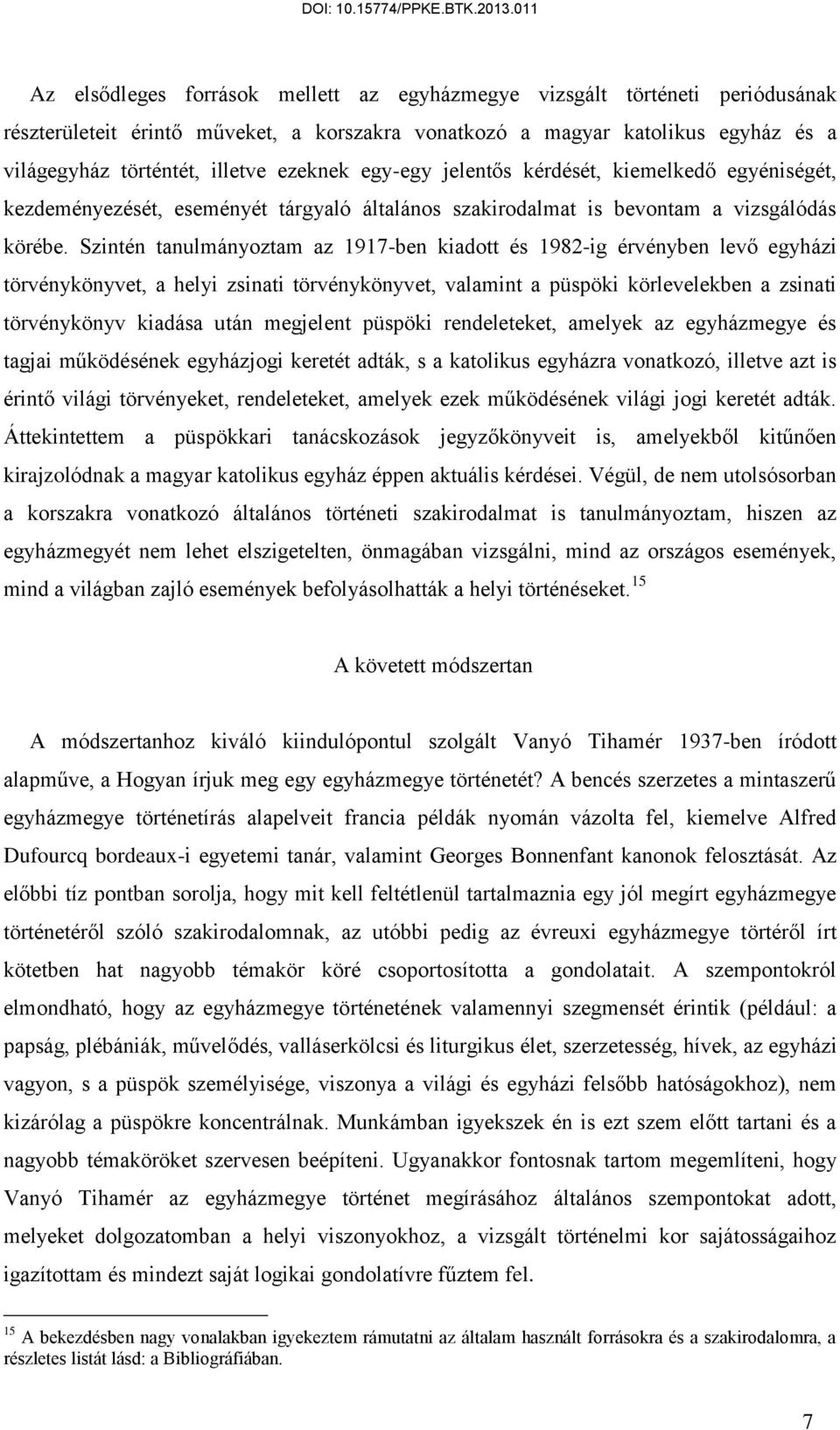 Szintén tanulmányoztam az 1917-ben kiadott és 1982-ig érvényben levő egyházi törvénykönyvet, a helyi zsinati törvénykönyvet, valamint a püspöki körlevelekben a zsinati törvénykönyv kiadása után