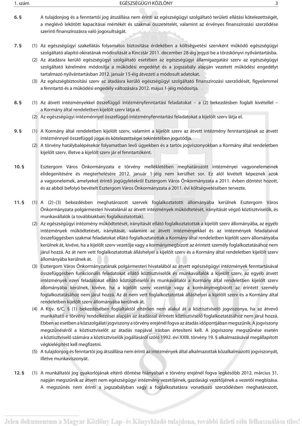 érvényes finanszírozási szerzõdése szerinti finanszírozásra való jogosultságát. 7.