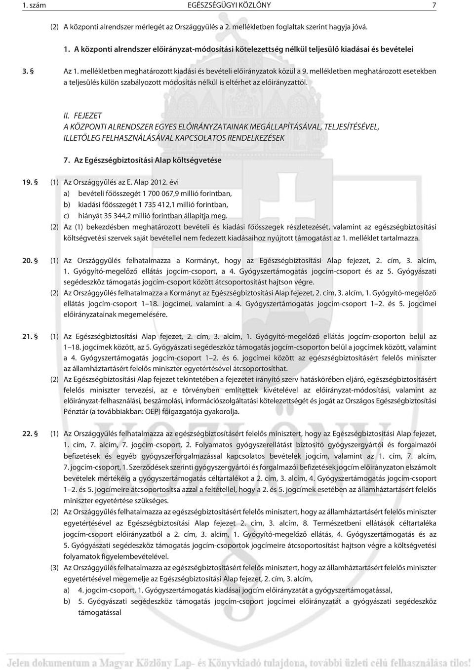 mellékletben meghatározott esetekben a teljesülés külön szabályozott módosítás nélkül is eltérhet az elõirányzattól. II.