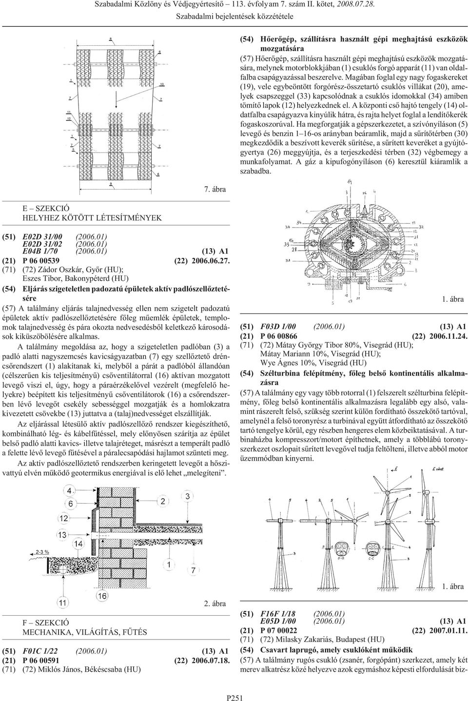 apparát (11) van oldalfalba csapágyazással beszerelve.