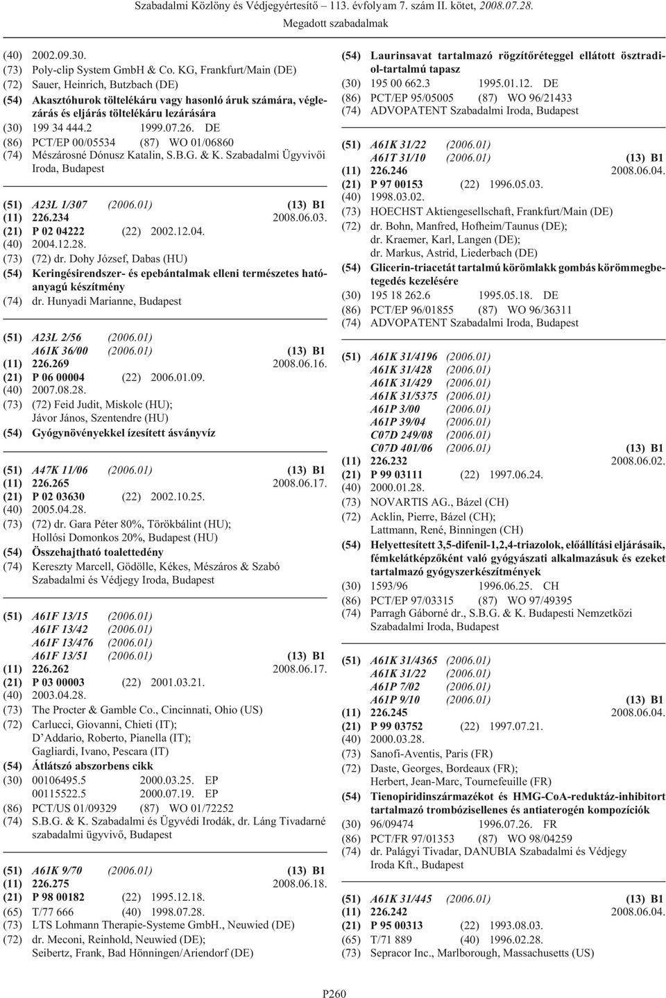 DE (86) PCT/EP 00/05534 (87) WO 01/06860 (74) Mészárosné Dónusz Katalin, S.B.G. & K. Szabadalmi Ügyvivõi Iroda, (51) A23L 1/307 (2006.01) (13) B1 (11) 226.234 2008.06.03. (21) P 02 04222 (22) 2002.12.