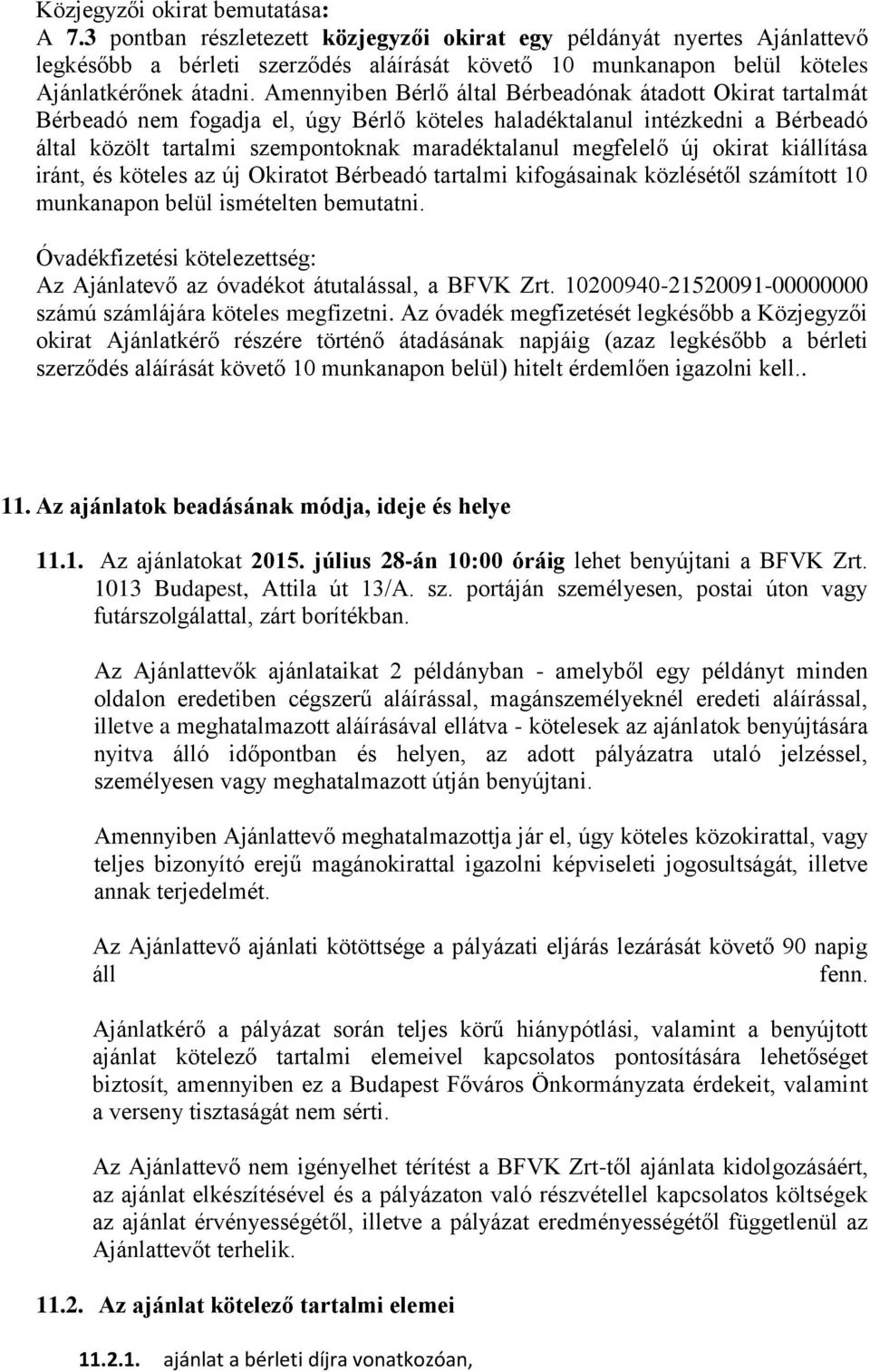 Amennyiben Bérlő által Bérbeadónak átadott Okirat tartalmát Bérbeadó nem fogadja el, úgy Bérlő köteles haladéktalanul intézkedni a Bérbeadó által közölt tartalmi szempontoknak maradéktalanul