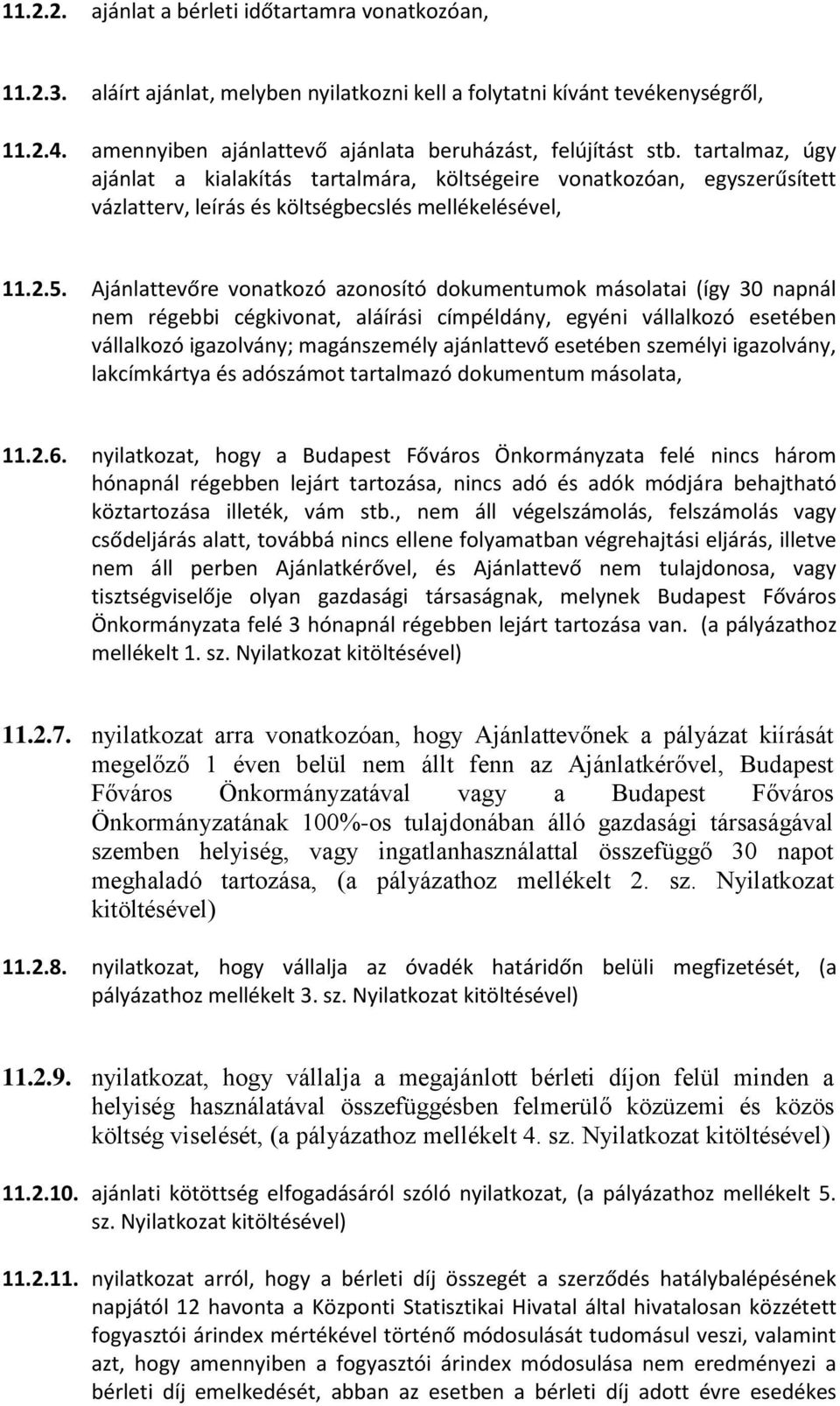 tartalmaz, úgy ajánlat a kialakítás tartalmára, költségeire vonatkozóan, egyszerűsített vázlatterv, leírás és költségbecslés mellékelésével, 11.2.5.