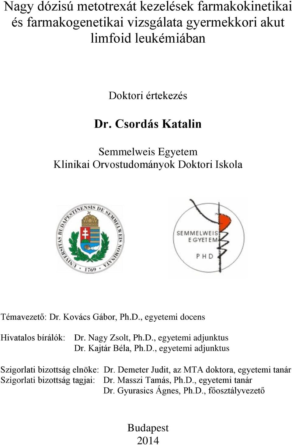 Nagy Zsolt, Ph.D., egyetemi adjunktus Dr. Kajtár Béla, Ph.D., egyetemi adjunktus Szigorlati bizottság elnöke: Dr.
