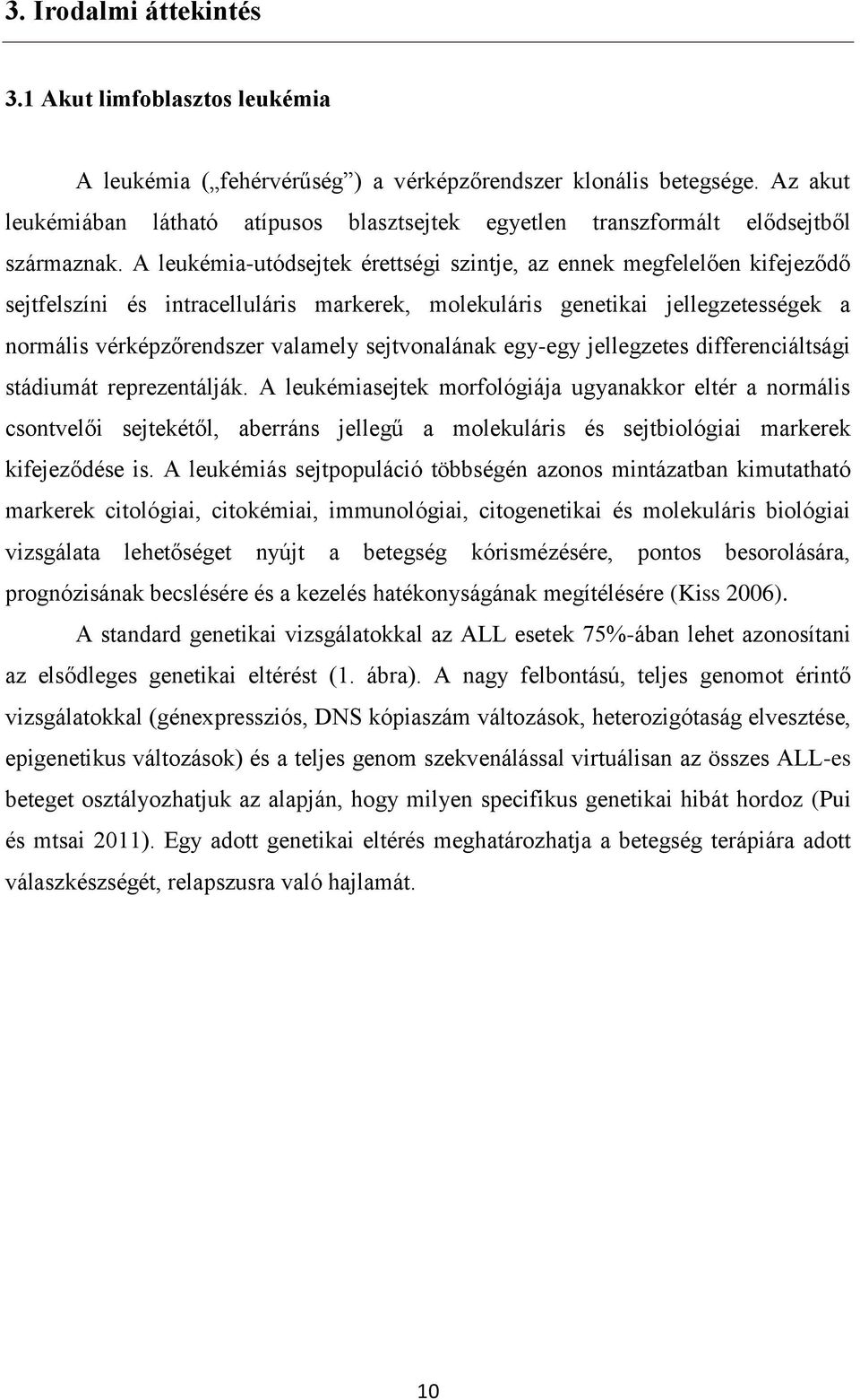 A leukémia-utódsejtek érettségi szintje, az ennek megfelelően kifejeződő sejtfelszíni és intracelluláris markerek, molekuláris genetikai jellegzetességek a normális vérképzőrendszer valamely