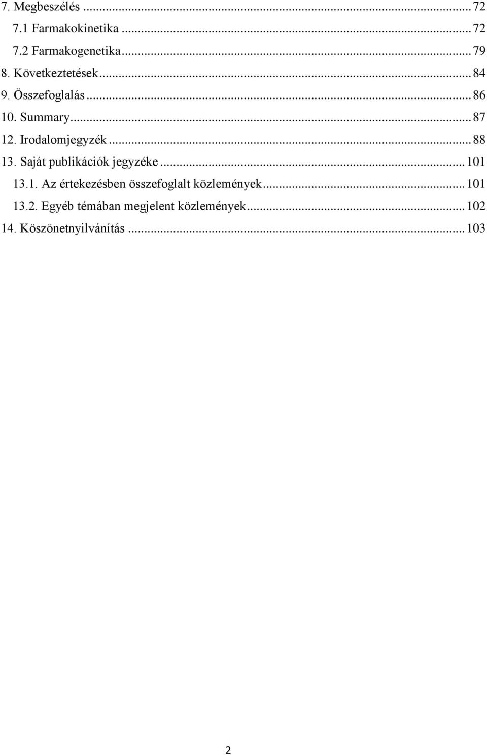.. 88 13. Saját publikációk jegyzéke... 101 13.1. Az értekezésben összefoglalt közlemények.