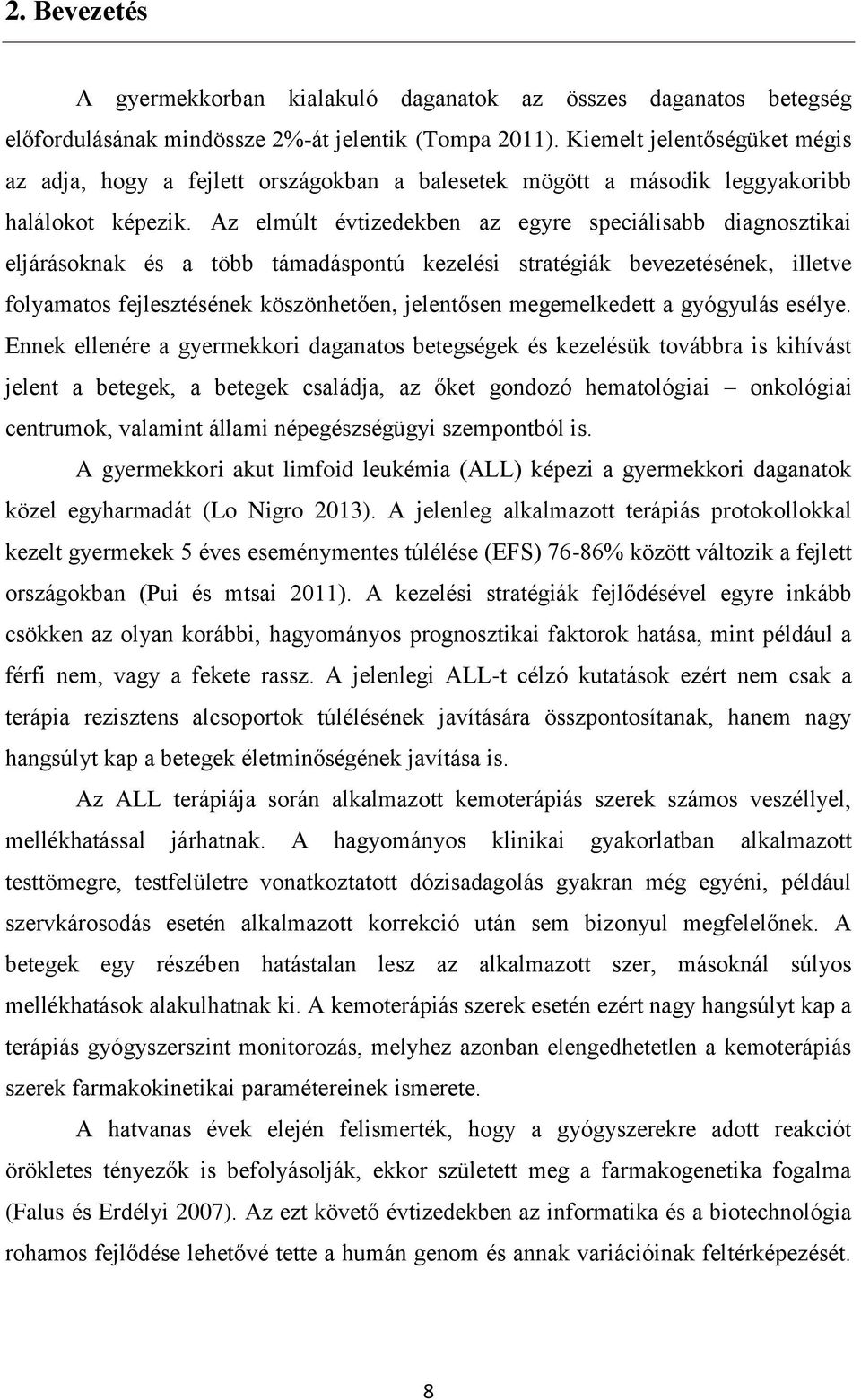Az elmúlt évtizedekben az egyre speciálisabb diagnosztikai eljárásoknak és a több támadáspontú kezelési stratégiák bevezetésének, illetve folyamatos fejlesztésének köszönhetően, jelentősen