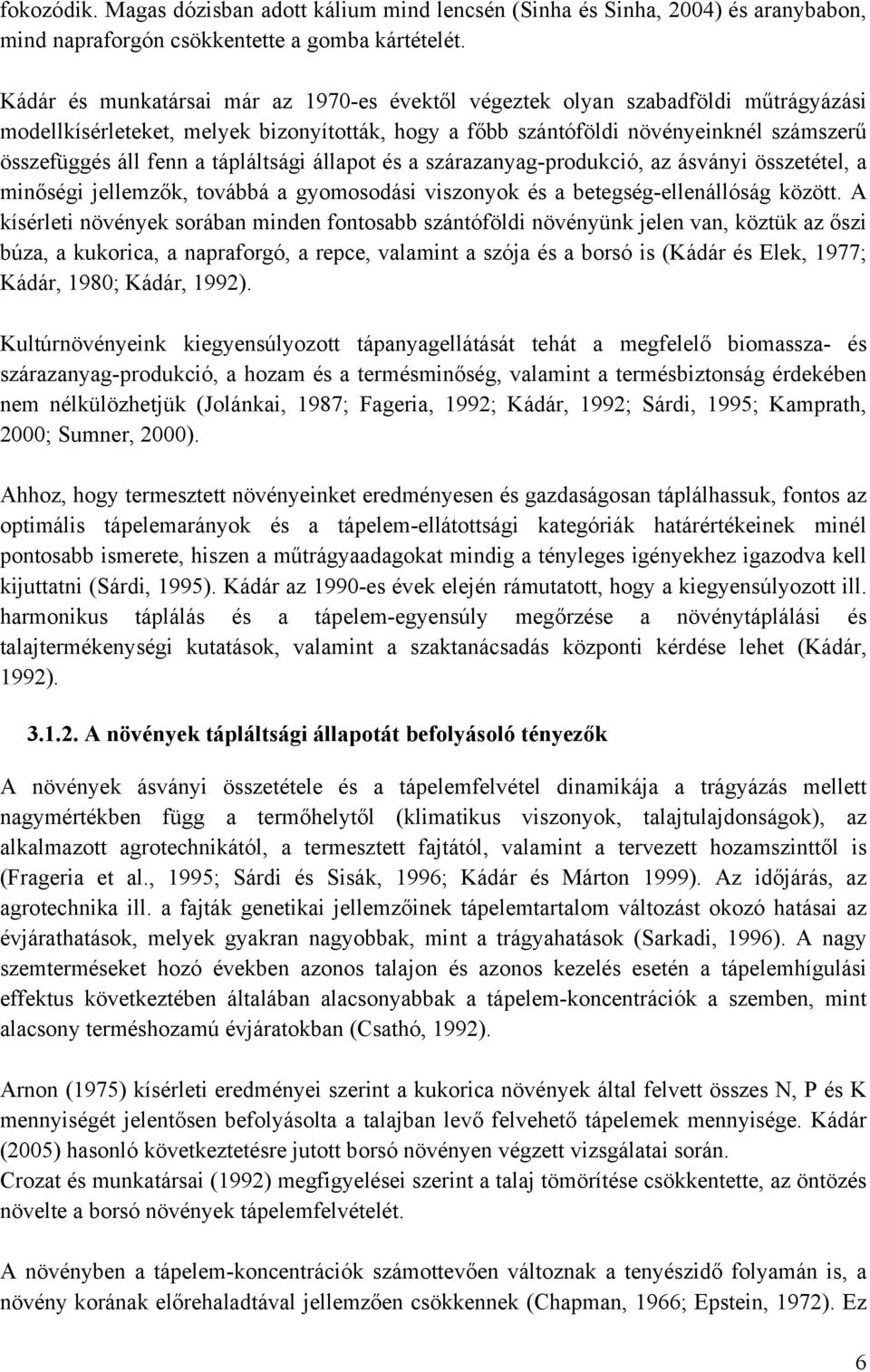 tápláltsági állapot és a szárazanyag-produkció, az ásványi összetétel, a minőségi jellemzők, továbbá a gyomosodási viszonyok és a betegség-ellenállóság között.