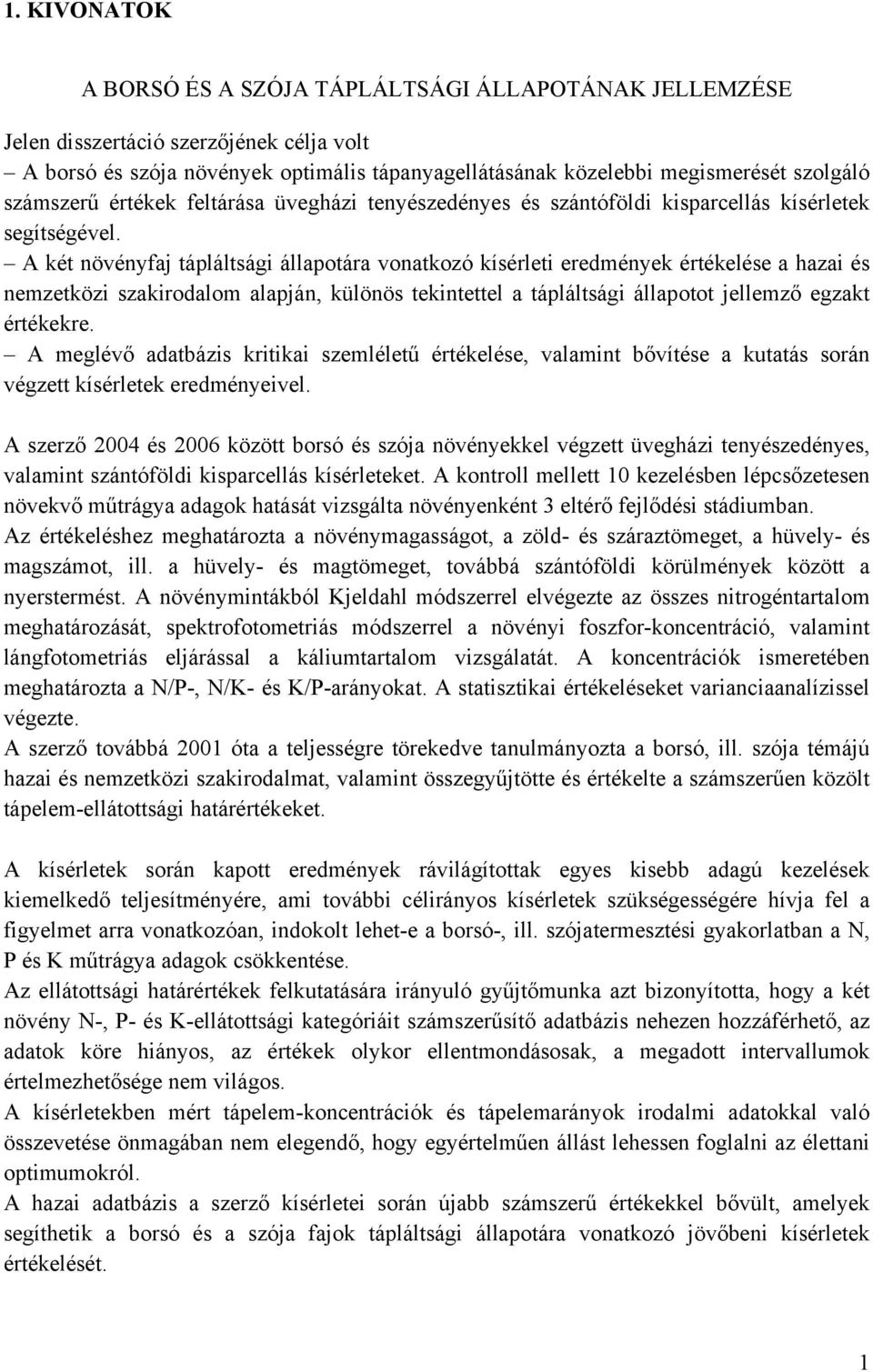 A két növényfaj tápláltsági állapotára vonatkozó kísérleti eredmények értékelése a hazai és nemzetközi szakirodalom alapján, különös tekintettel a tápláltsági állapotot jellemző egzakt értékekre.
