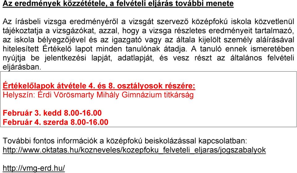 A tanuló ennek ismeretében nyújtja be jelentkezési lapját, adatlapját, és vesz részt az általános felvételi eljárásban. Értékelőlapok átvétele 4. és 8.