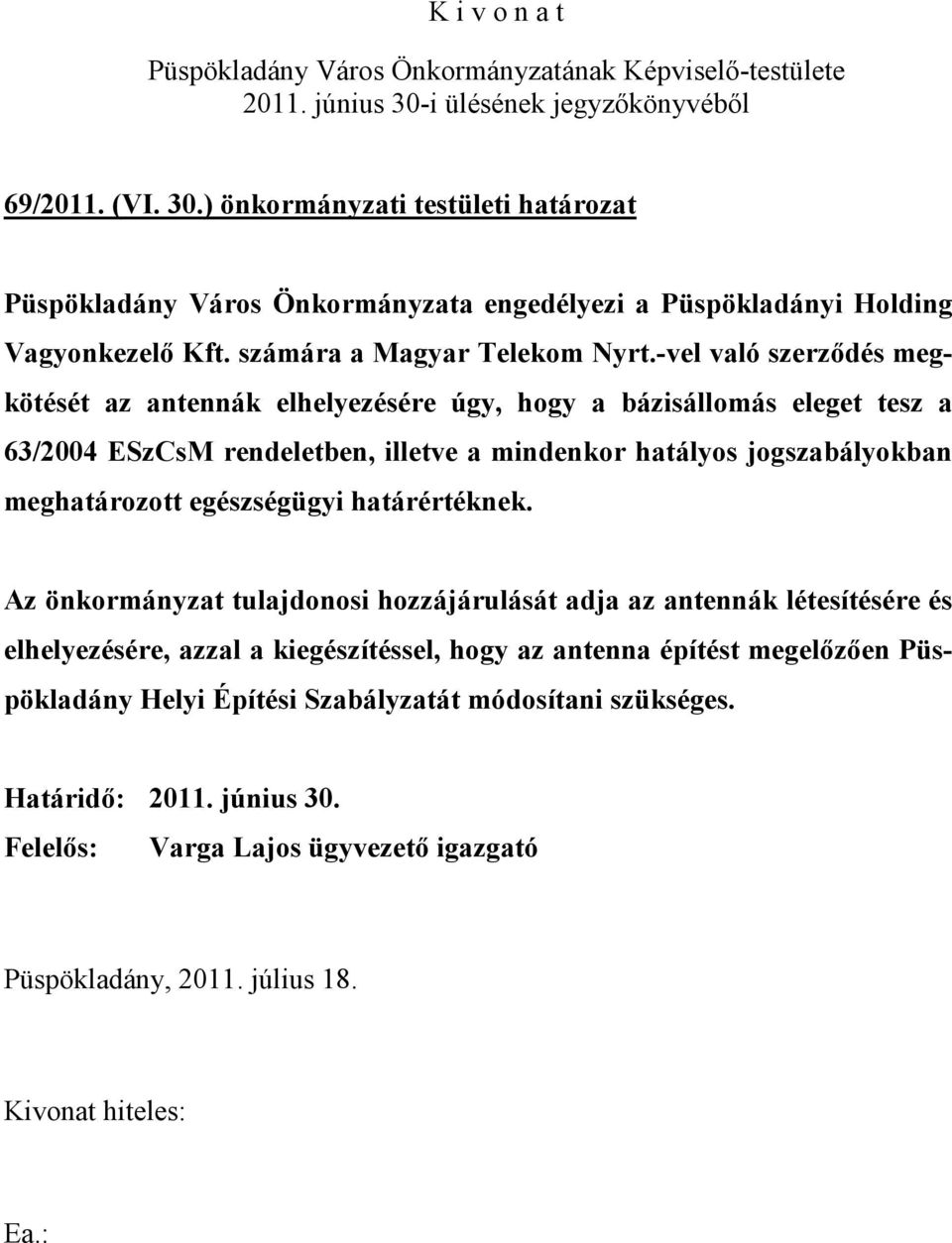 -vel való szerződés megkötését az antennák elhelyezésére úgy, hogy a bázisállomás eleget tesz a 63/2004 ESzCsM rendeletben, illetve a mindenkor hatályos