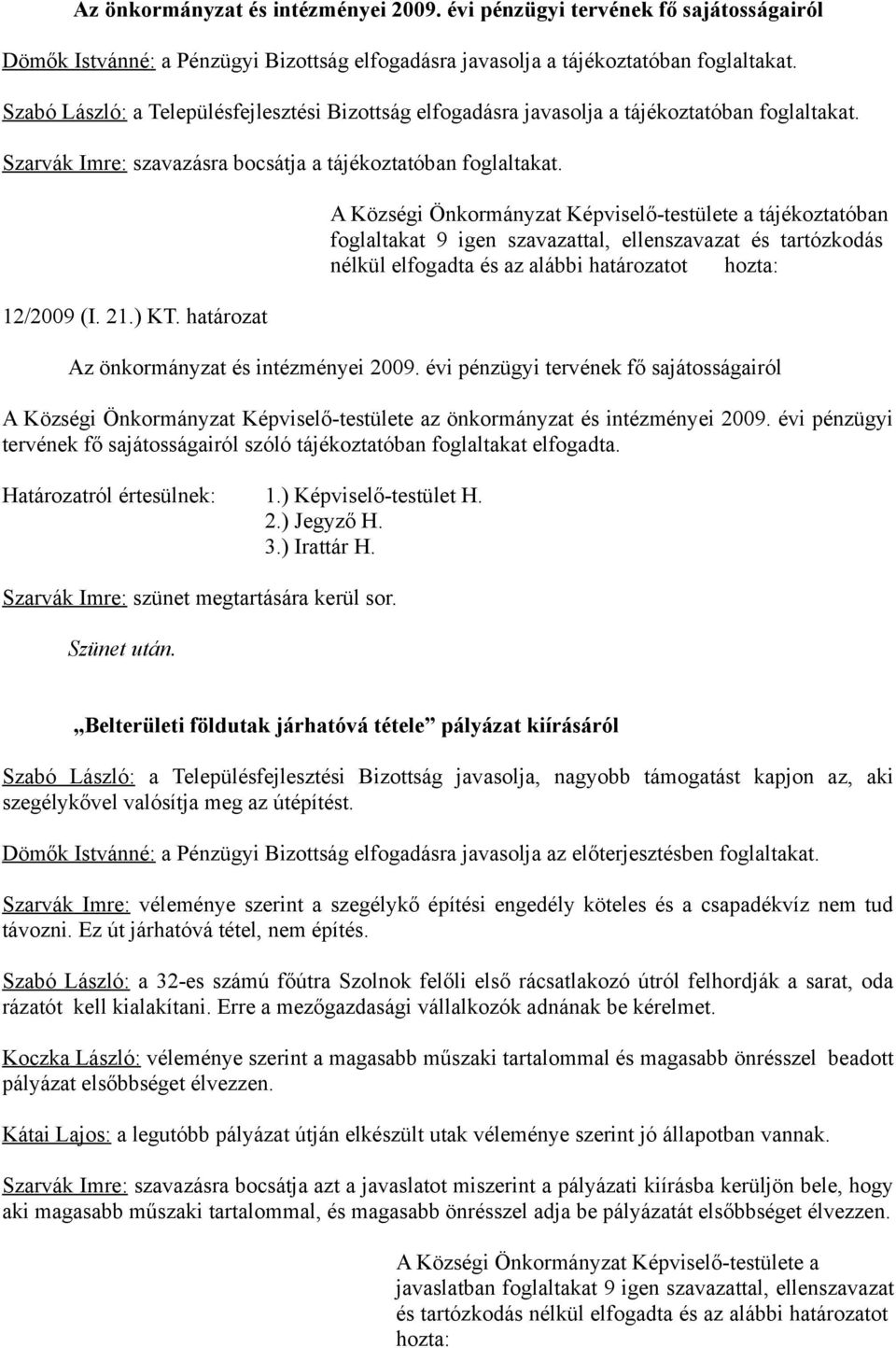 határozat A Községi Önkormányzat Képviselő-testülete a tájékoztatóban Az önkormányzat és intézményei 2009.