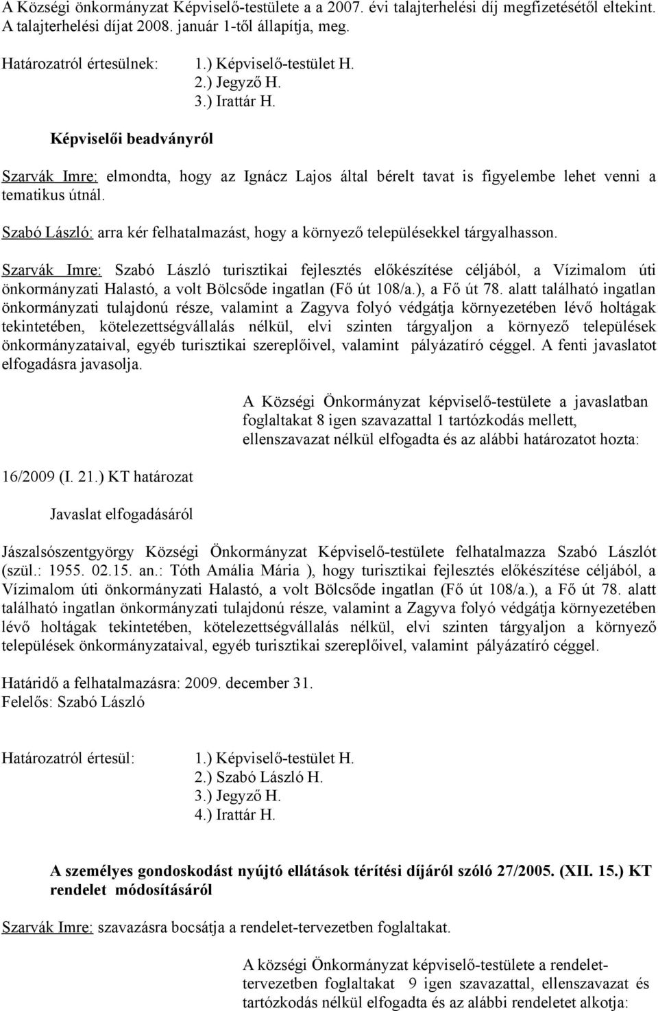 Szabó László: arra kér felhatalmazást, hogy a környező településekkel tárgyalhasson.