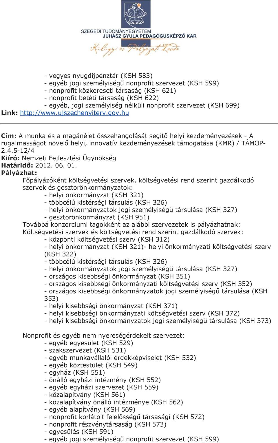 hu Cím: A munka és a magánélet összehangolását segítő helyi kezdeményezések - A rugalmasságot növelő helyi, innovatív kezdeményezések támogatása (KMR) / TÁMOP- 2.4.