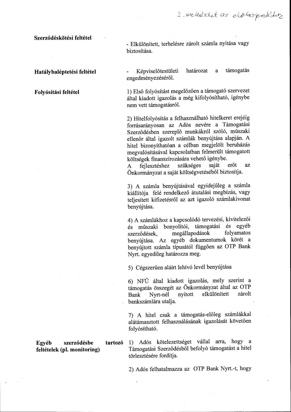 kifolyósítható, igénybe nem vett támogatásról 2) Hitelfolyósítás a felhasználható hitelkeret erejéig forrásarányosan az Adós nevére a Támogatási Szerződésben szereplő munkákról szóló, műszaki ellenőr