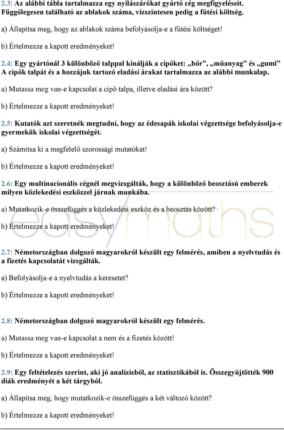 4: Egy gyártónál 3 különböző talppal kínálják a cipőket: bőr, műanyag és gumi A cipők talpát és a hozzájuk tartozó eladási árakat tartalmazza az alábbi munkalap.