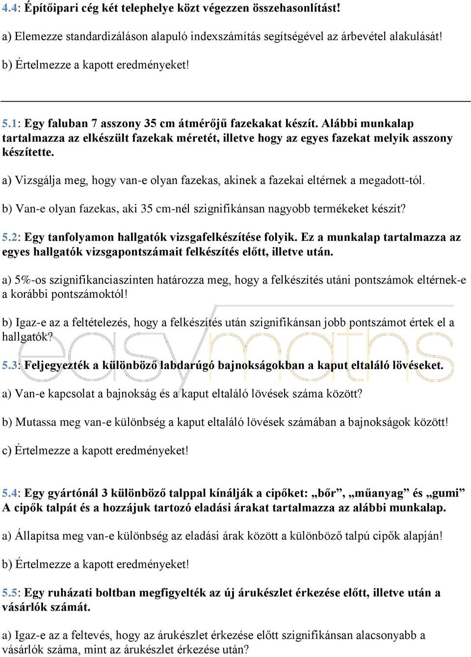 a) Vizsgálja meg, hogy van-e olyan fazekas, akinek a fazekai eltérnek a megadott-tól. b) Van-e olyan fazekas, aki 35 cm-nél szignifikánsan nagyobb termékeket készít? 5.