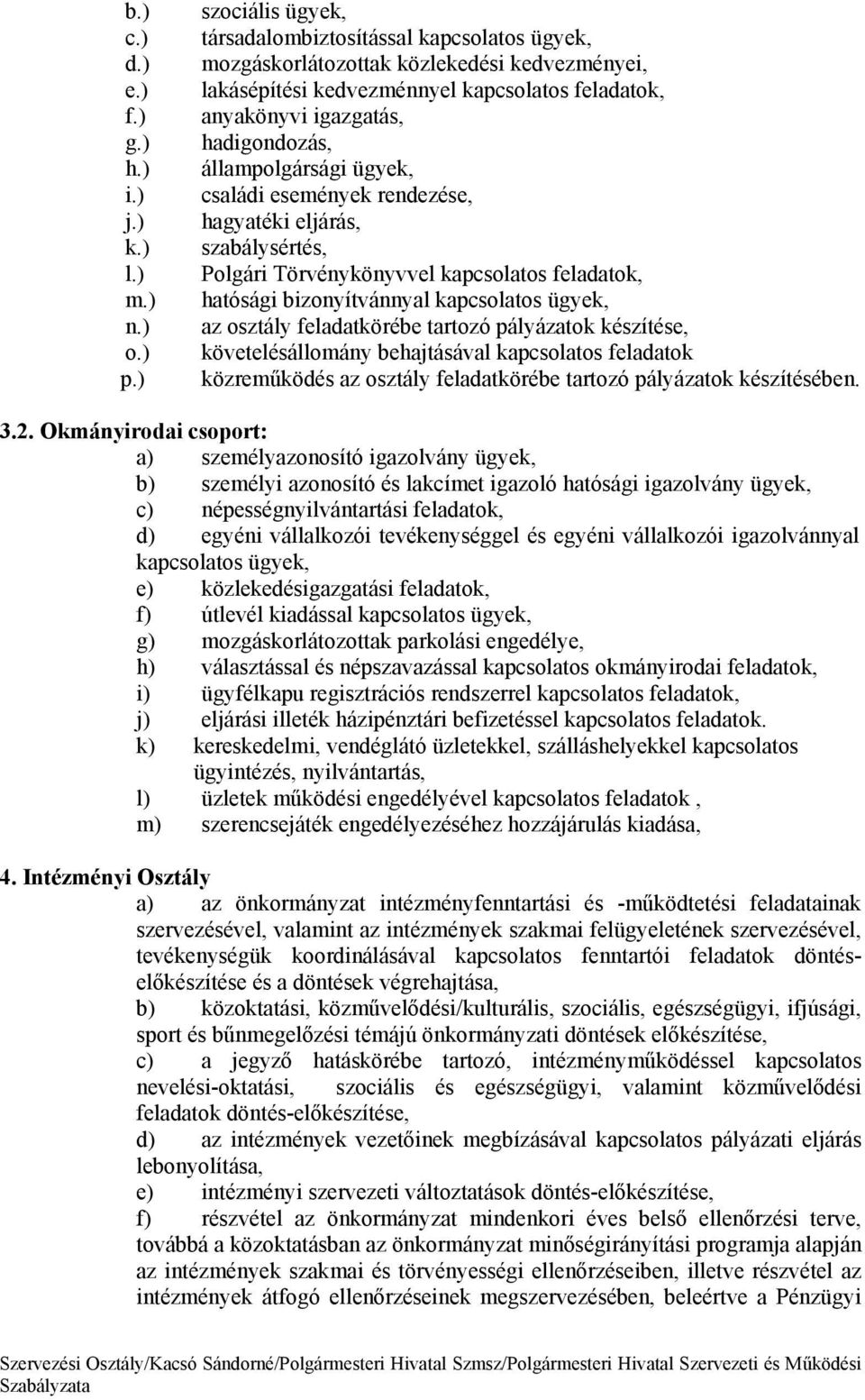 ügyek, csaldi esemnyek rendezse, hagyatki eljrs, szablysrts, Polgri Törvnykönyvvel kapcsolatos feladatok, hatósgi bizonyítvnnyal kapcsolatos ügyek, az osztly feladatkörbe tartozó plyzatok kszítse,