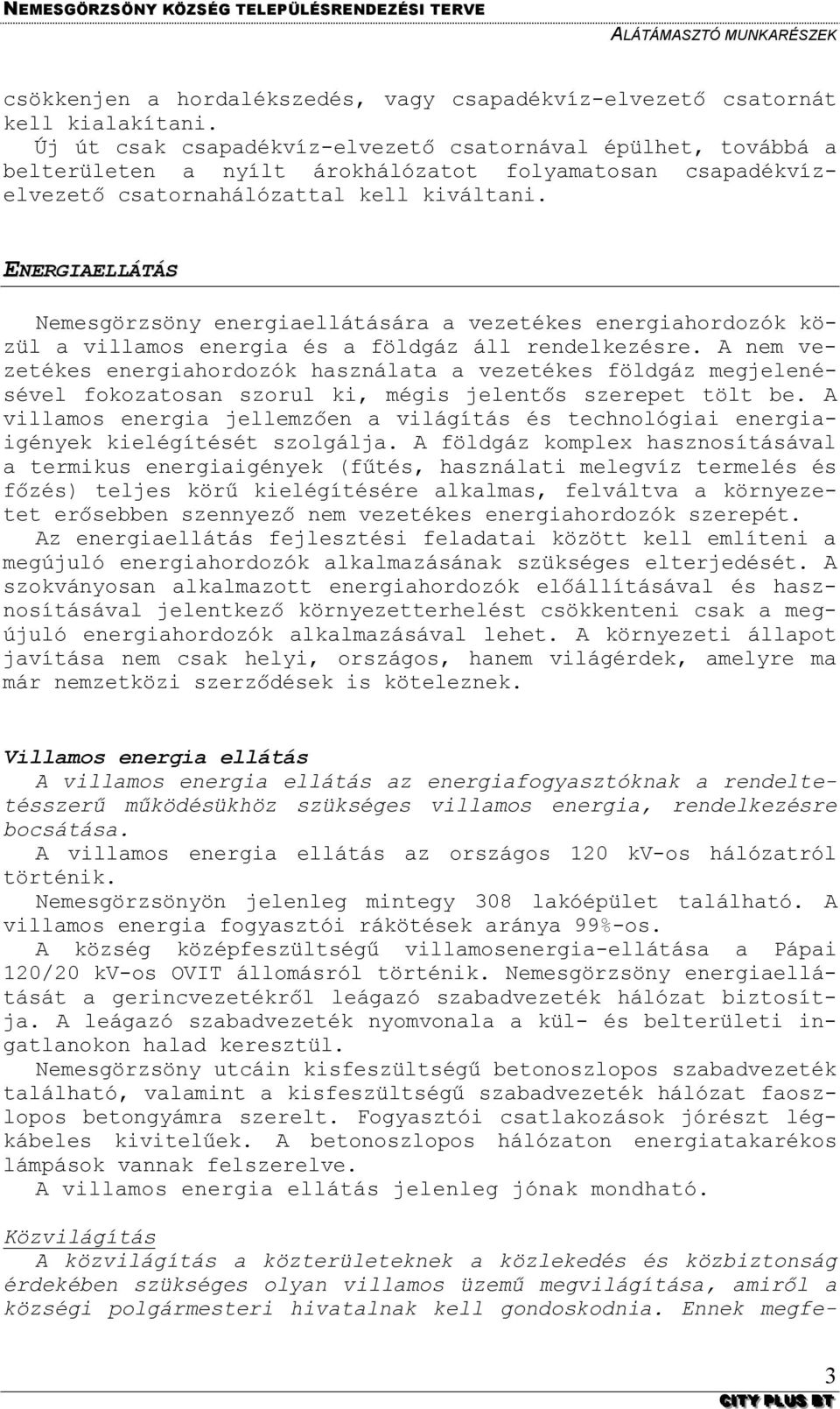ENERGIAELLÁTÁS Nemesgörzsöny energiaellátására a vezetékes energiahordozók közül a villamos energia és a földgáz áll rendelkezésre.