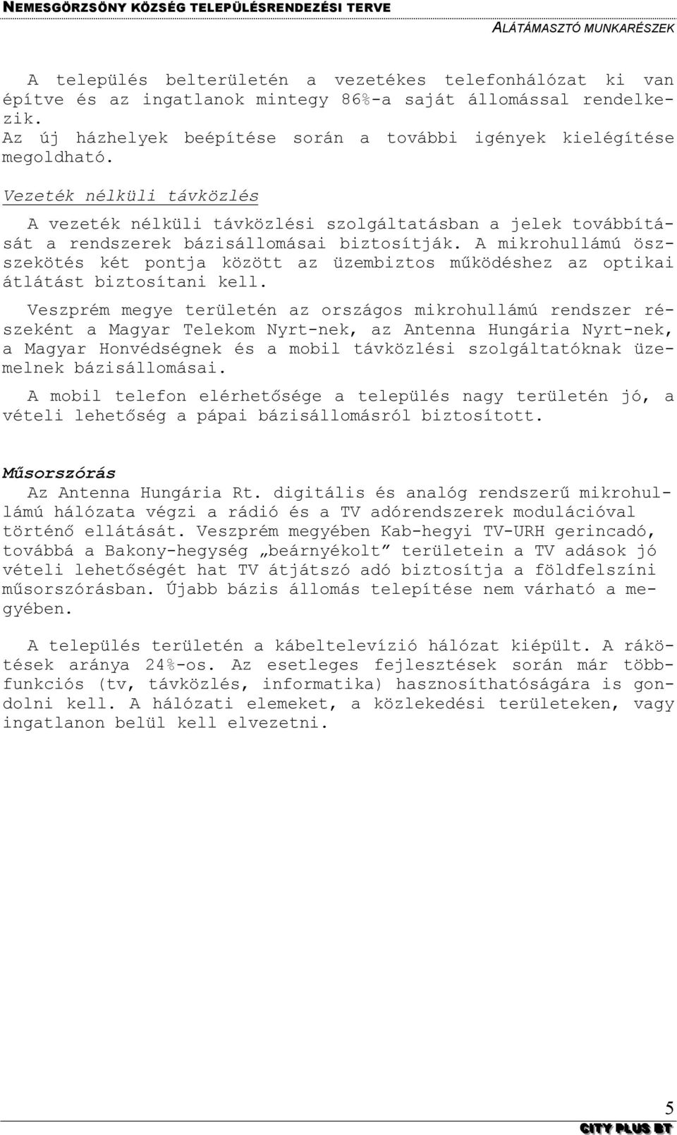 A mikrohullámú öszszekötés két pontja között az üzembiztos működéshez az optikai átlátást biztosítani kell.