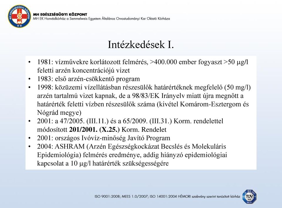 tartalmú vizet kapnak, de a 98/83/EK Irányelv miatt újra megnőtt a határérték feletti vízben részesülők száma (kivétel Komárom-Esztergom és Nógrád megye) 2001: a 47/2005. (III.11.