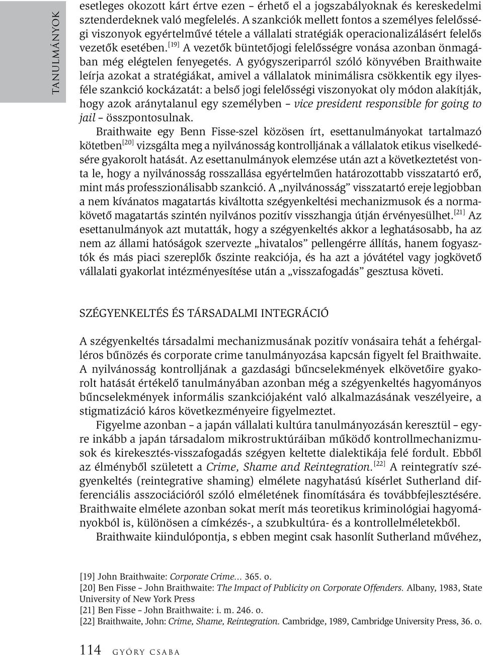 [19] A vezetők büntetőjogi felelősségre vonása azonban önmagában még elégtelen fenyegetés.